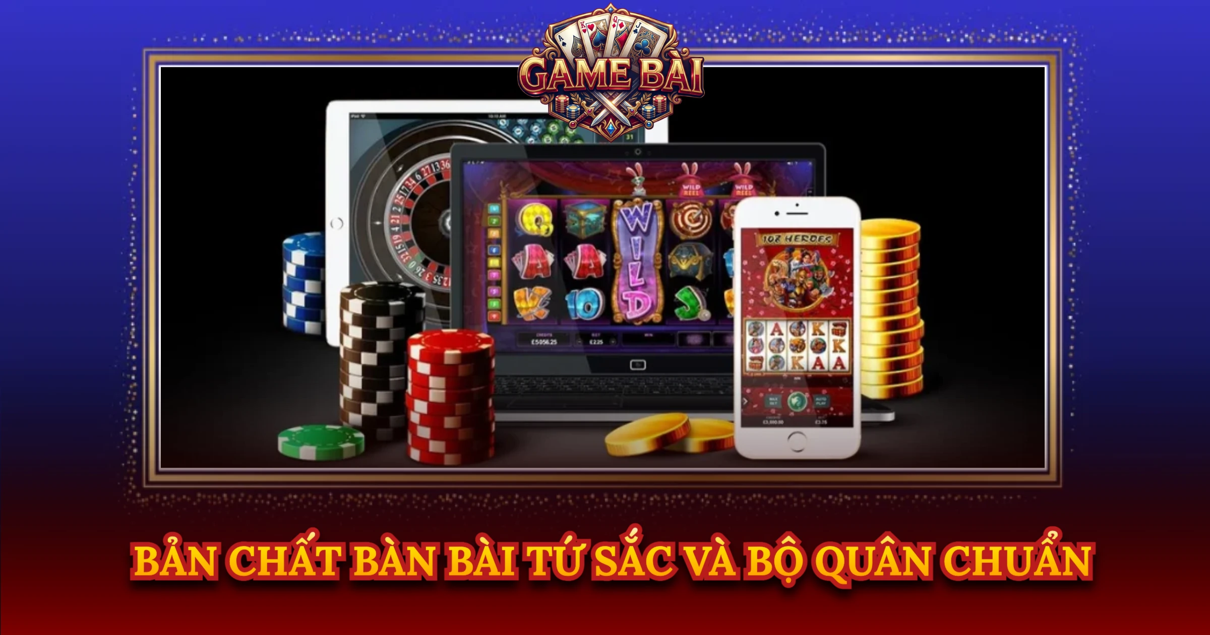 Bản Chất Bàn Bài Tứ Sắc Và Bộ Quân Chuẩn