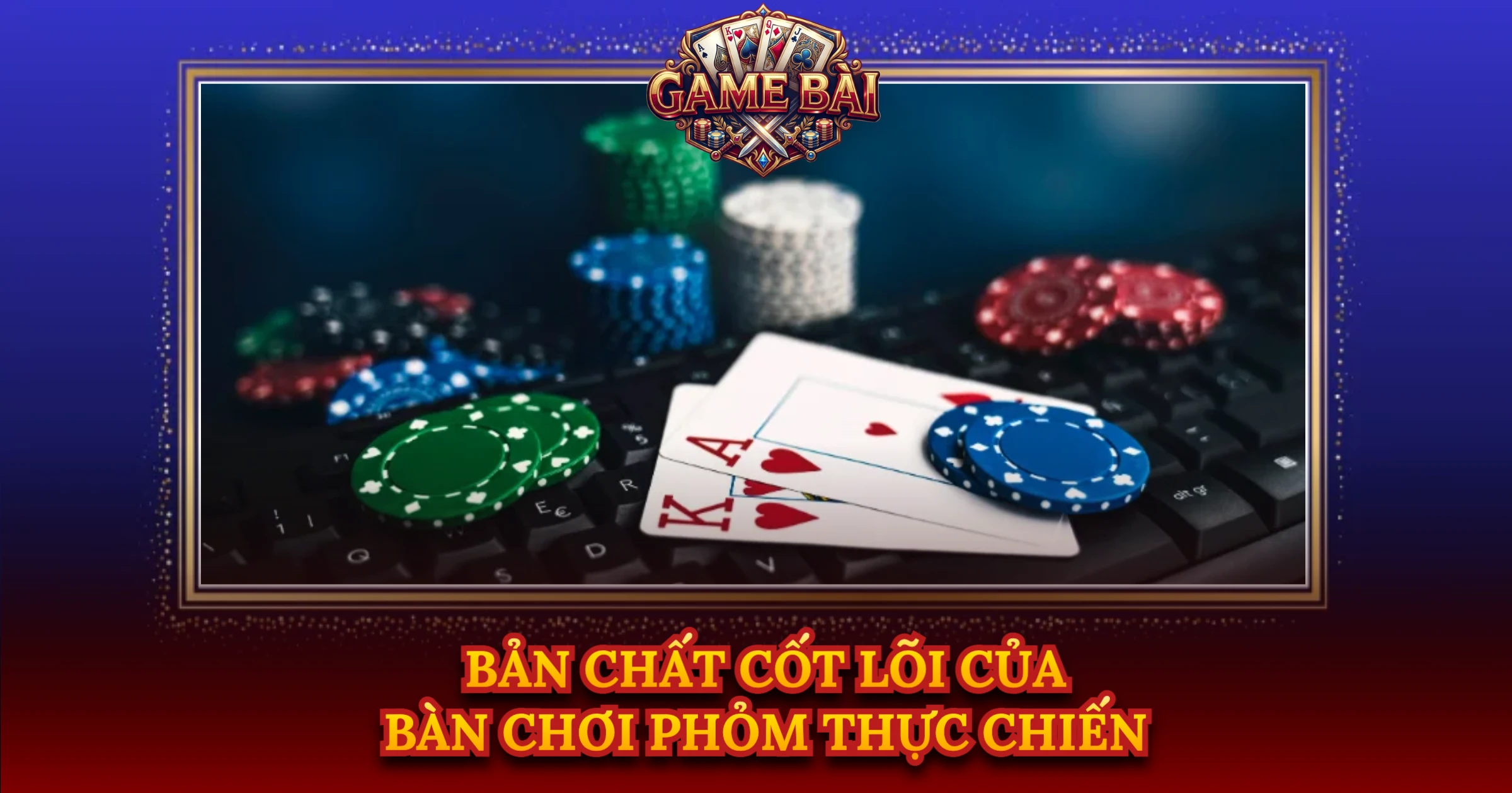 Bản Chất Cốt Lõi Của Bàn Chơi Phỏm Thực Chiến