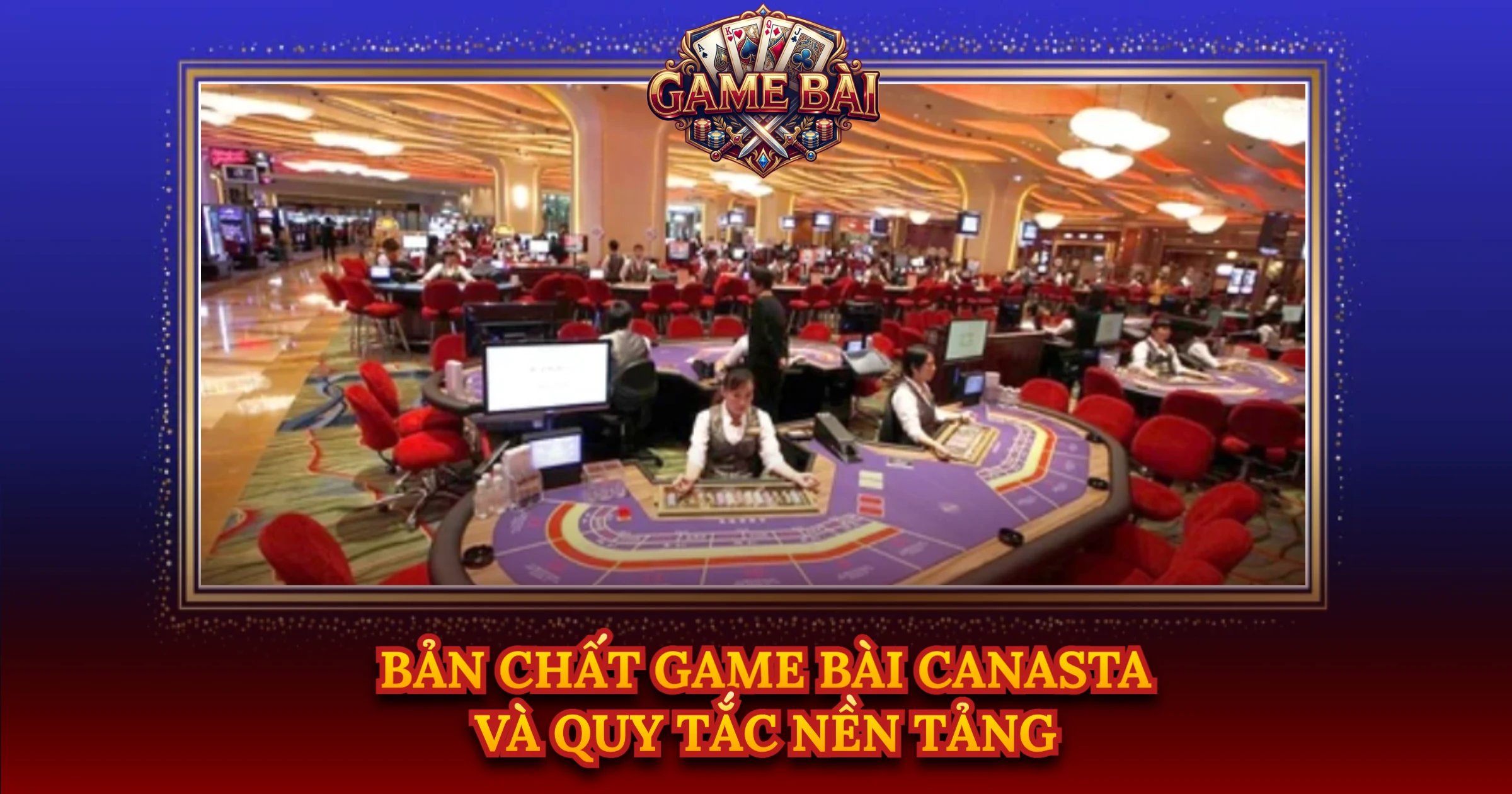Bản Chất Game Bài Canasta Và Quy Tắc Nền Tảng