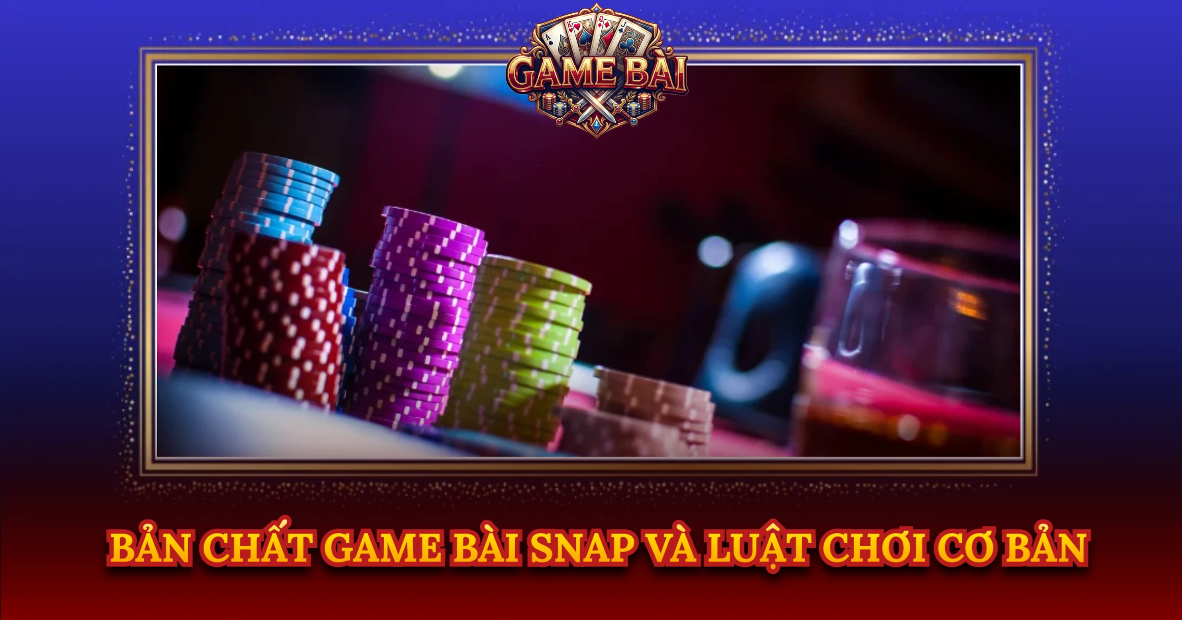 Bản Chất Game Bài Snap Và Luật Chơi Cơ Bản