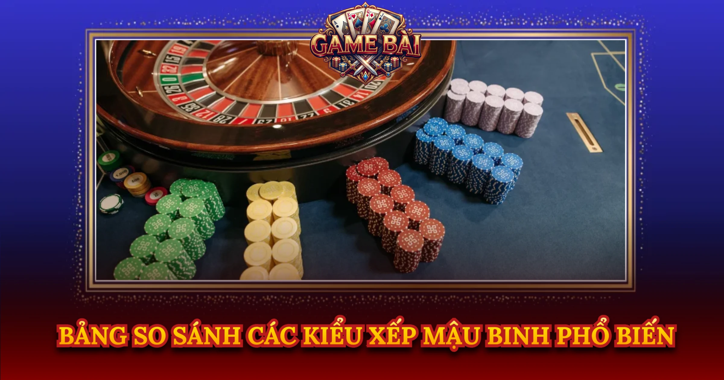 Bảng So Sánh Các Kiểu Xếp Mậu Binh Phổ Biến