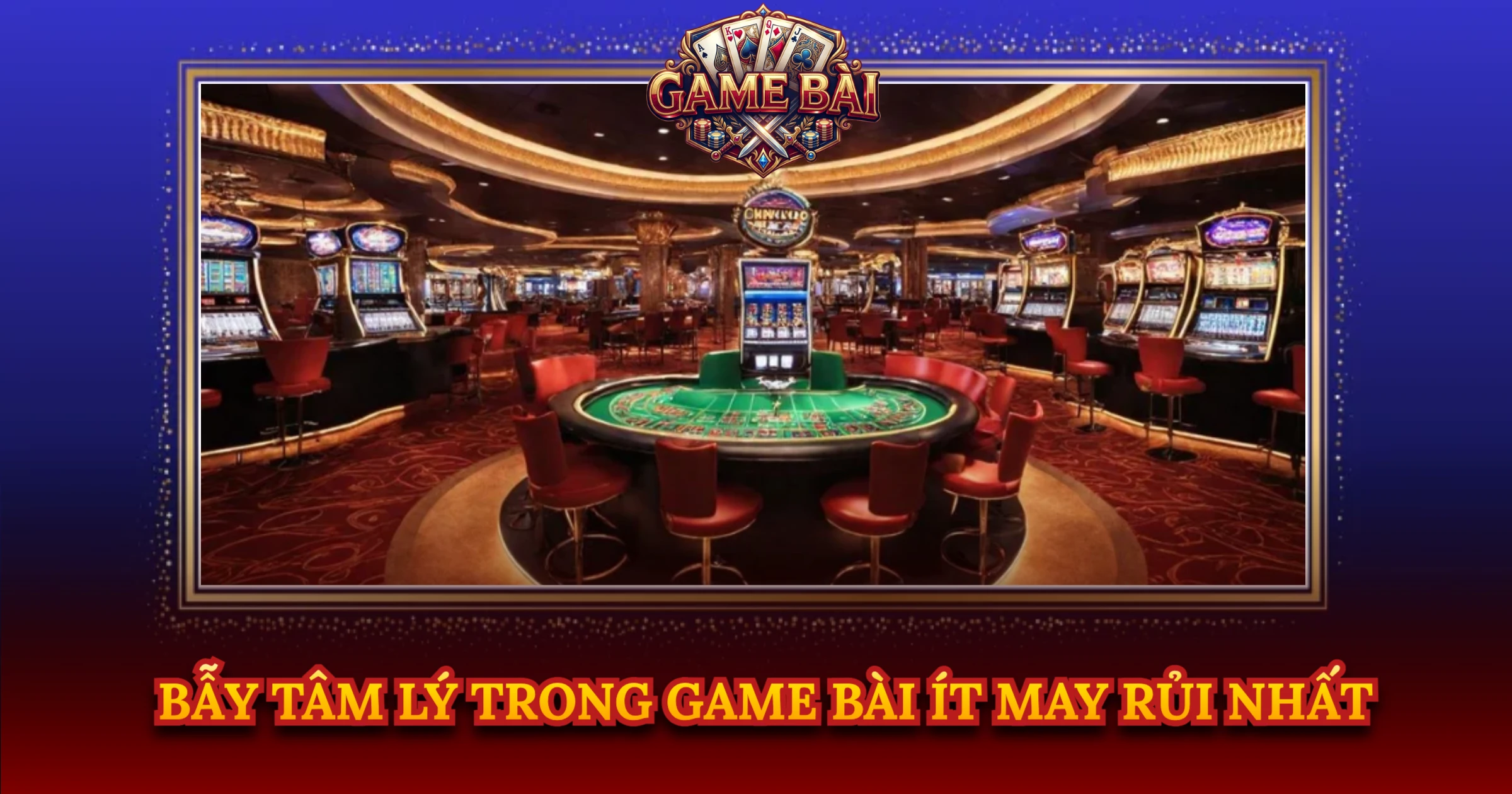 Bẫy Tâm Lý Trong Game Bài Ít May Rủi Nhất
