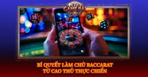 Bi Quyet Lam Chu Baccarat Tu Cao Thu Thuc Chien Img