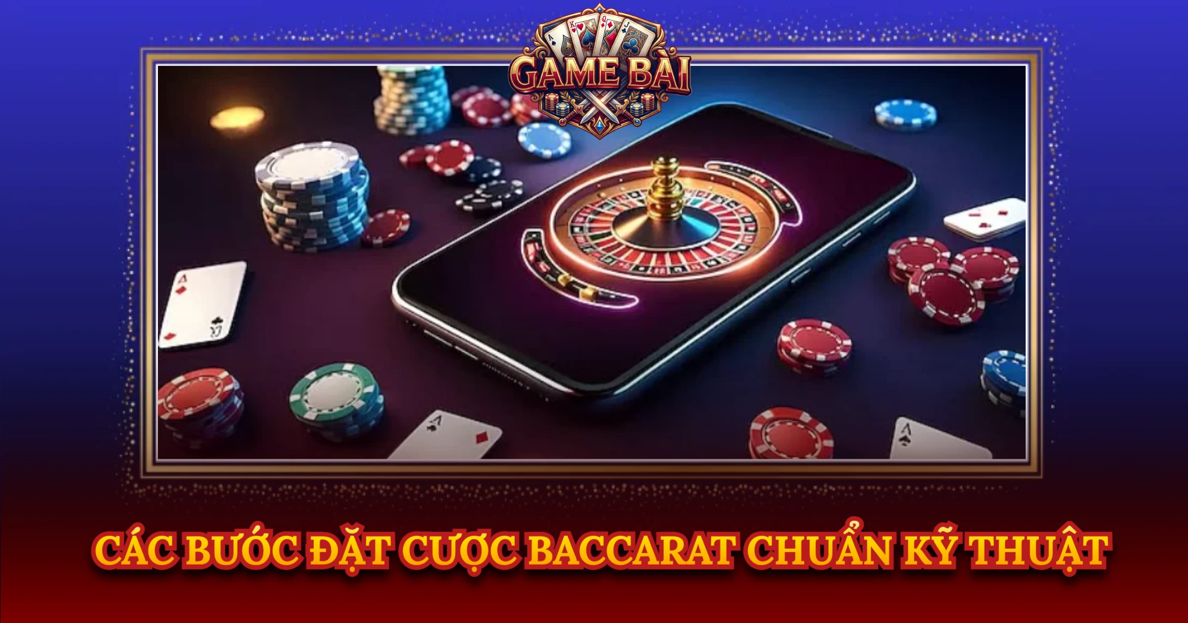 Cách Đặt Cược Baccarat Hiệu Quả Cho Người Mới 2 Các Bước Đặt Cược Baccarat Chuẩn Kỹ Thuật