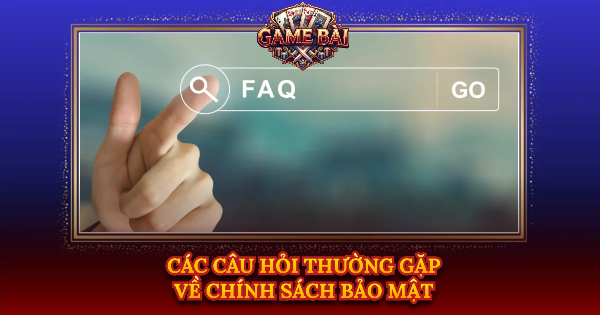 Các Câu Hỏi Thường Gặp Về Chính Sách Bảo Mật