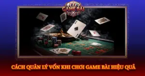 Cach Quan Ly Von Khi Choi Game Bai Hieu Qua Img