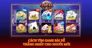 Cach Tim Game Bai De Thang Nhat Cho Nguoi Moi Img