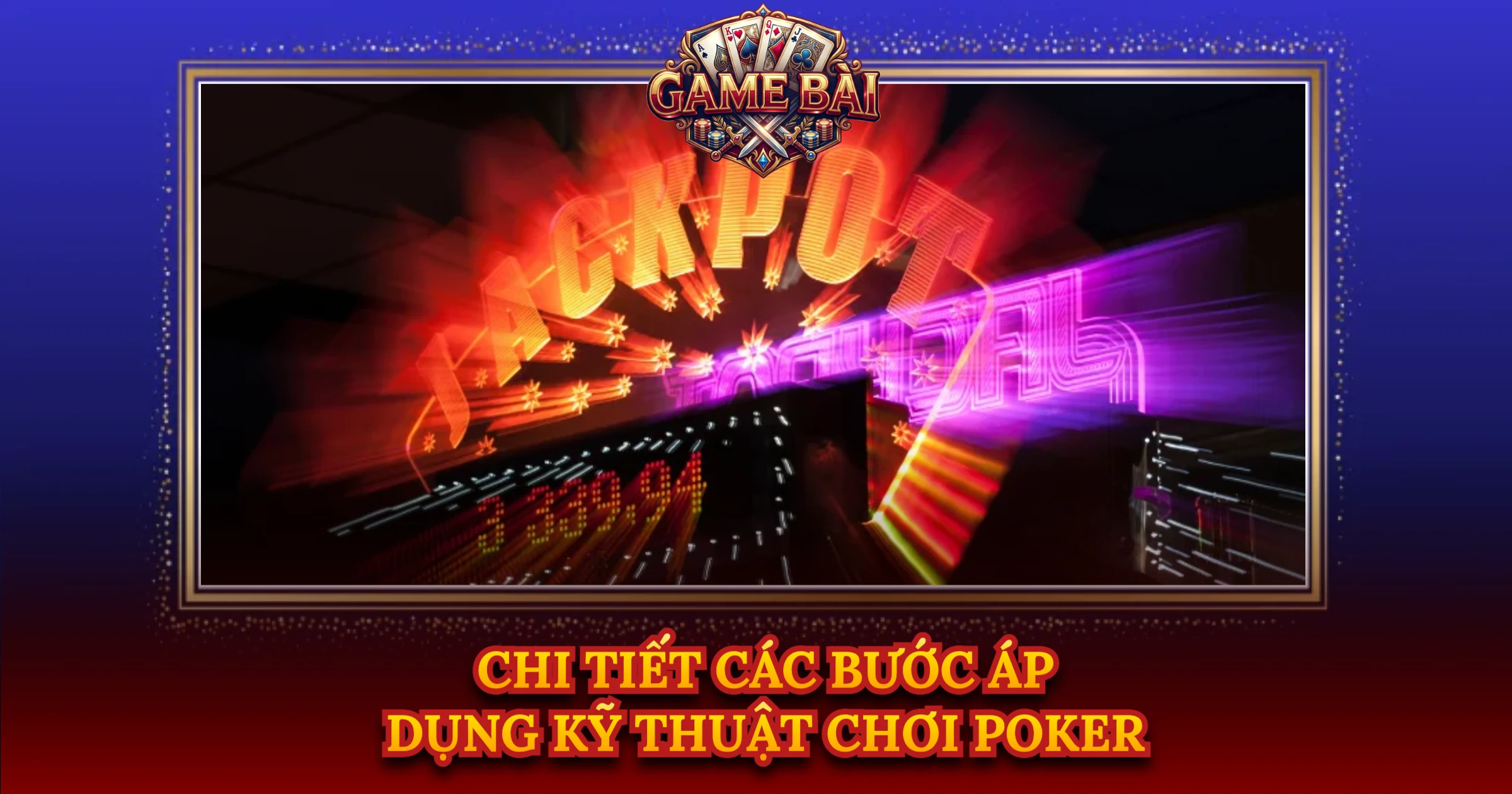 Chi Tiết Các Bước Áp Dụng Kỹ Thuật Chơi Poker