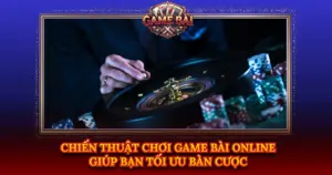 Chien Thuat Choi Game Bai Online Giup Ban Toi Uu Ban Cuoc Img