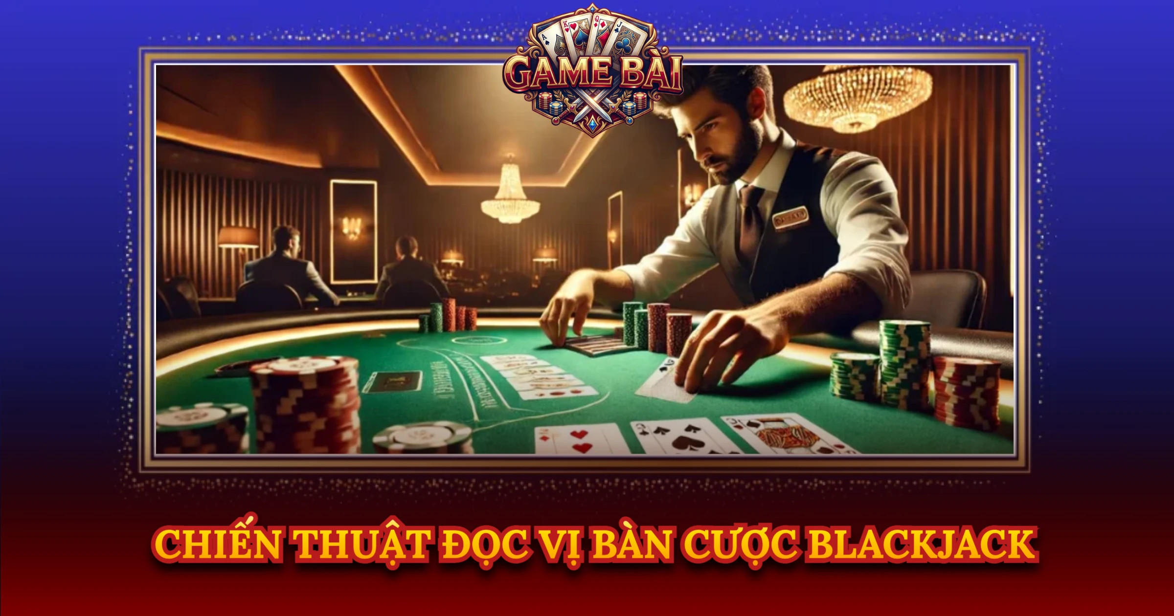 Chiến Thuật Đọc Vị Bàn Cược Blackjack