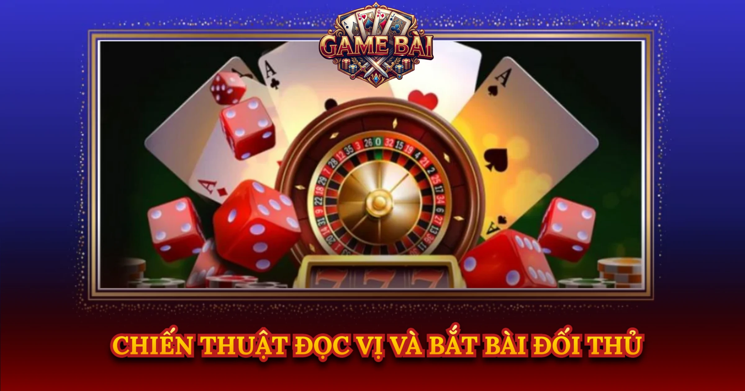 Chiến Thuật Đọc Vị Và Bắt Bài Đối Thủ