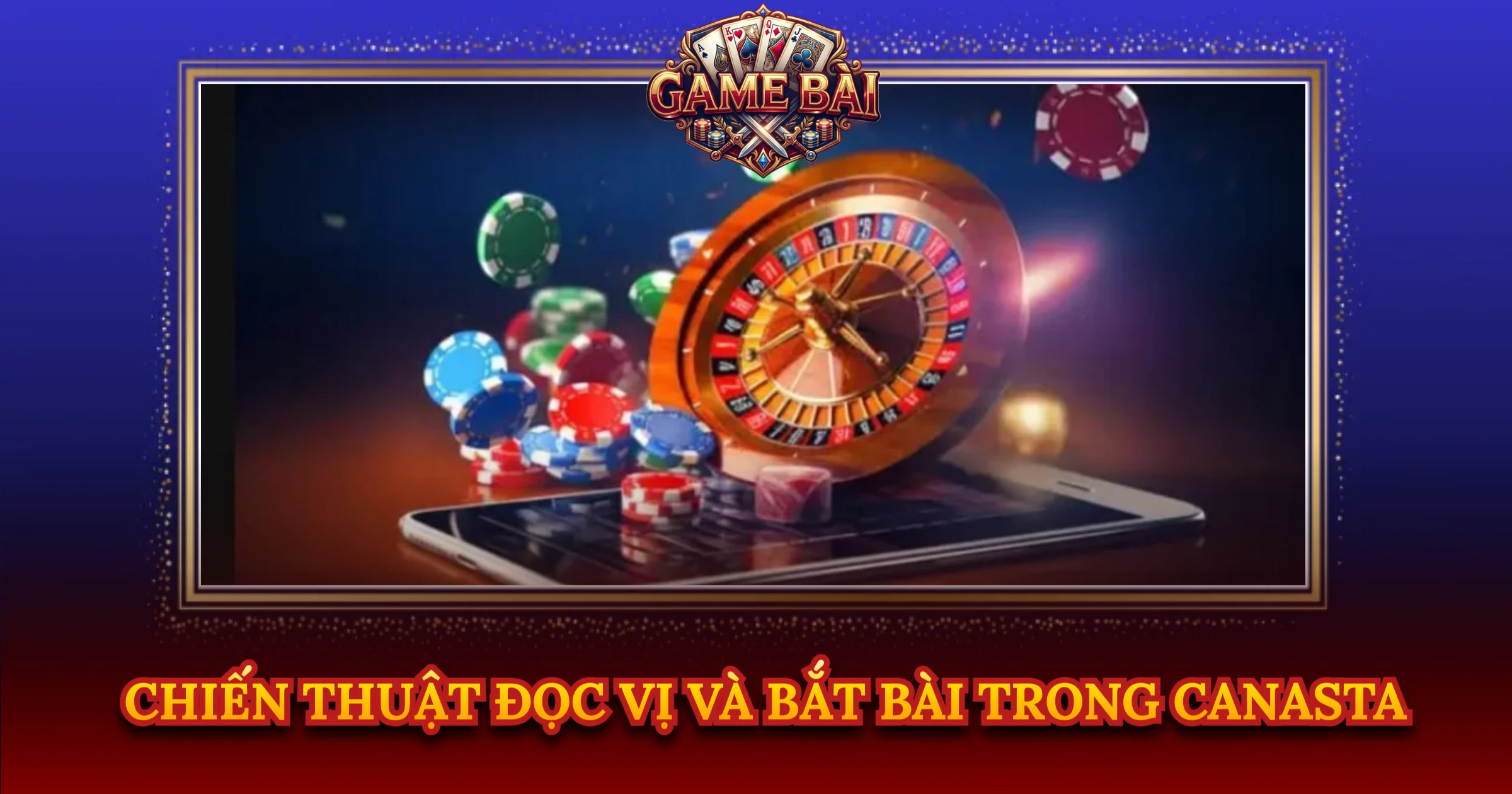 Chiến Thuật Đọc Vị Và Bắt Bài Trong Canasta