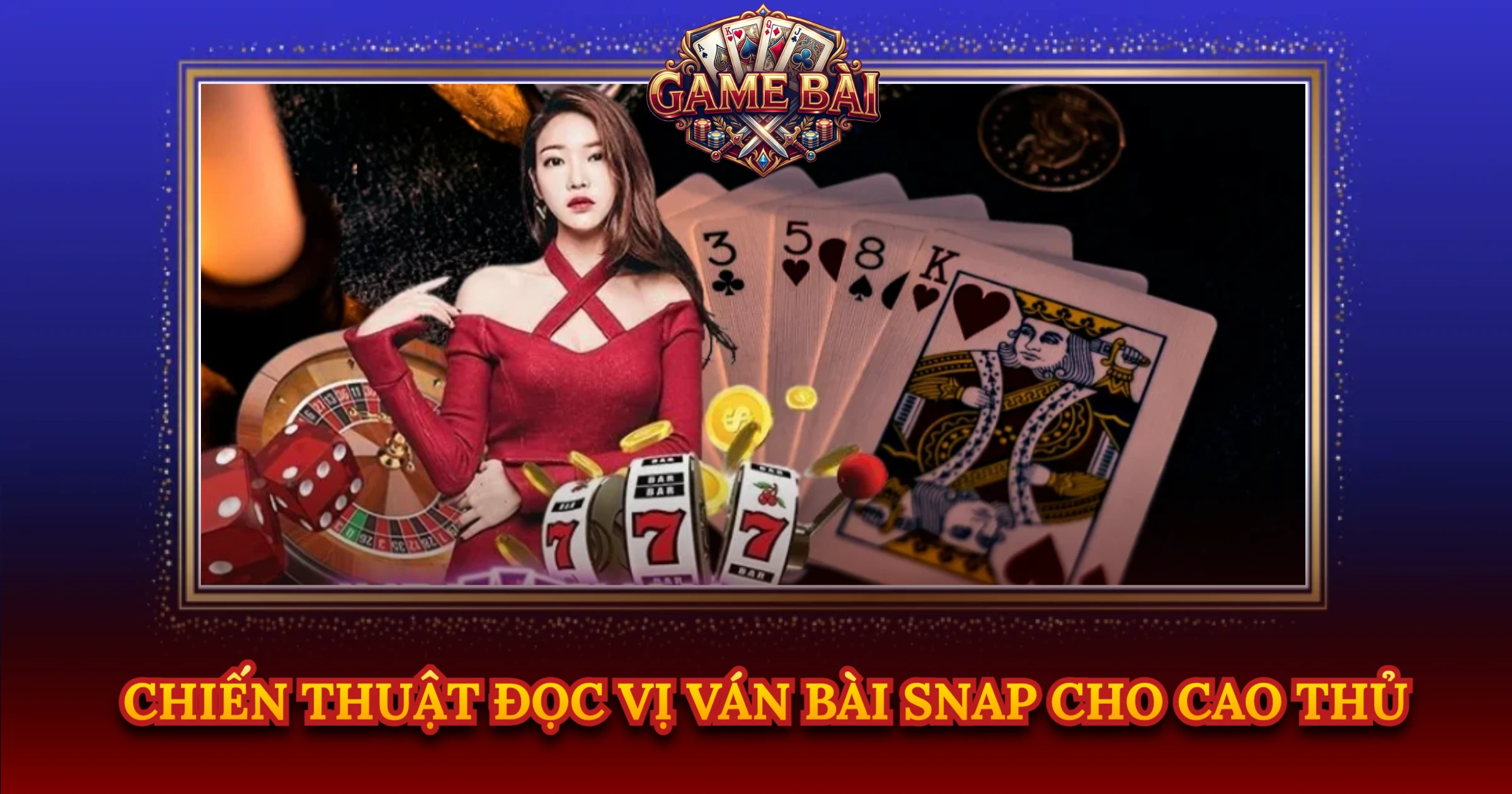 Chiến Thuật Đọc Vị Ván Bài Snap Cho Cao Thủ