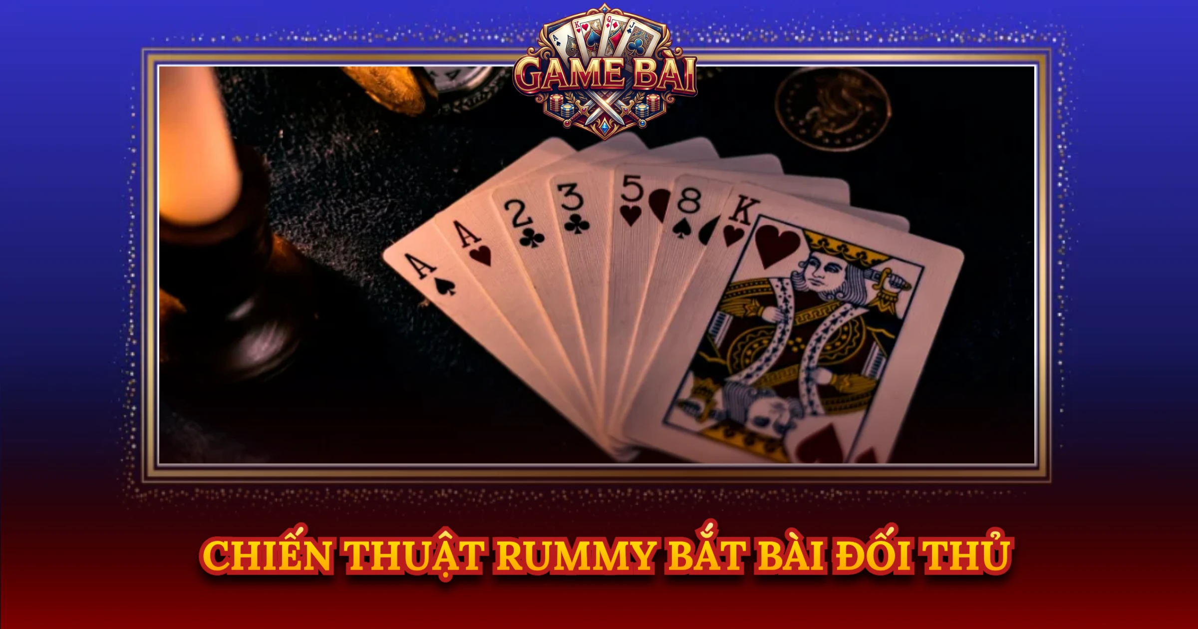Chiến Thuật Rummy Bắt Bài Đối Thủ