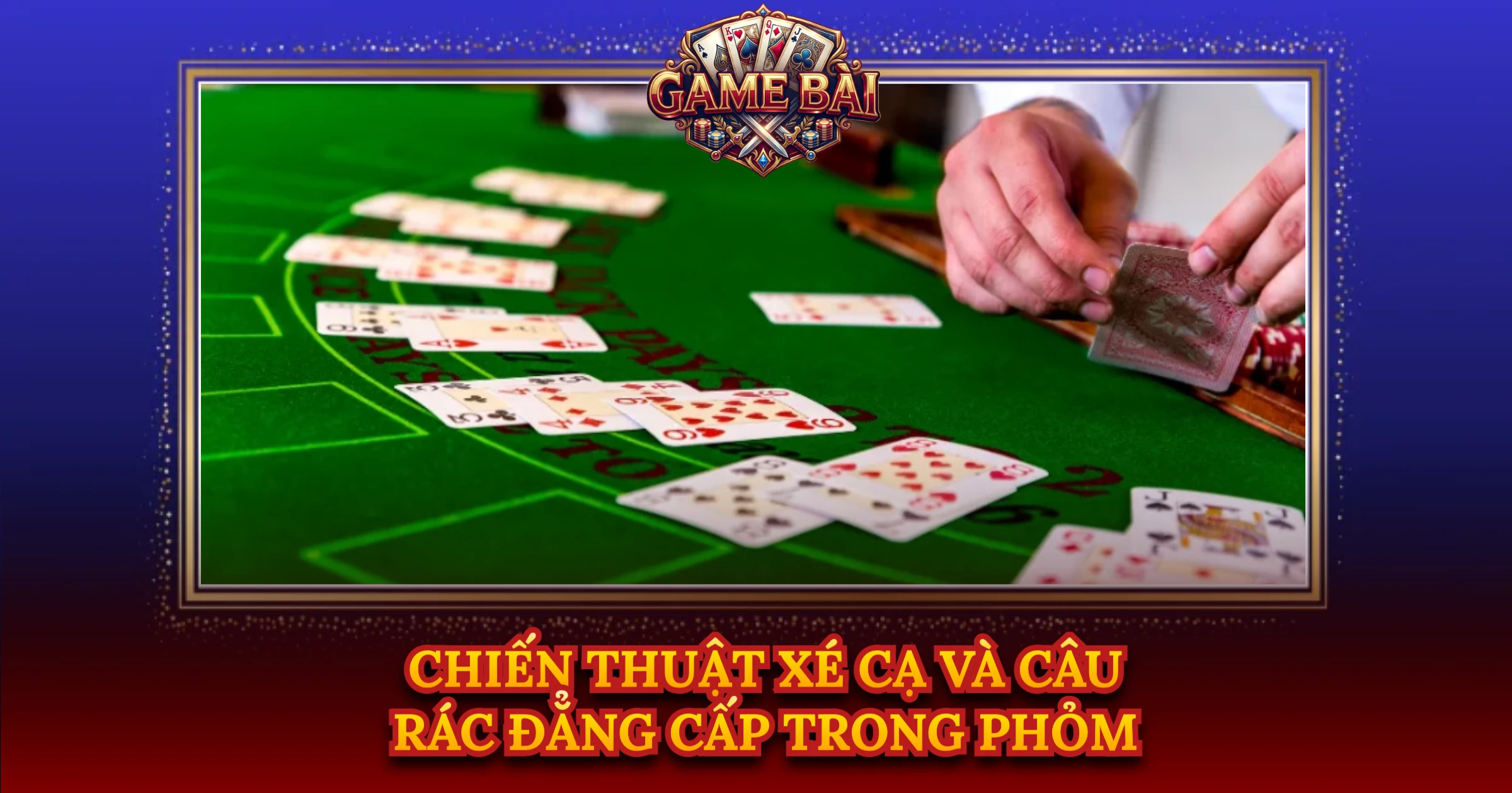 Chiến Thuật Xé Cạ Và Câu Rác Đẳng Cấp Trong Phỏm