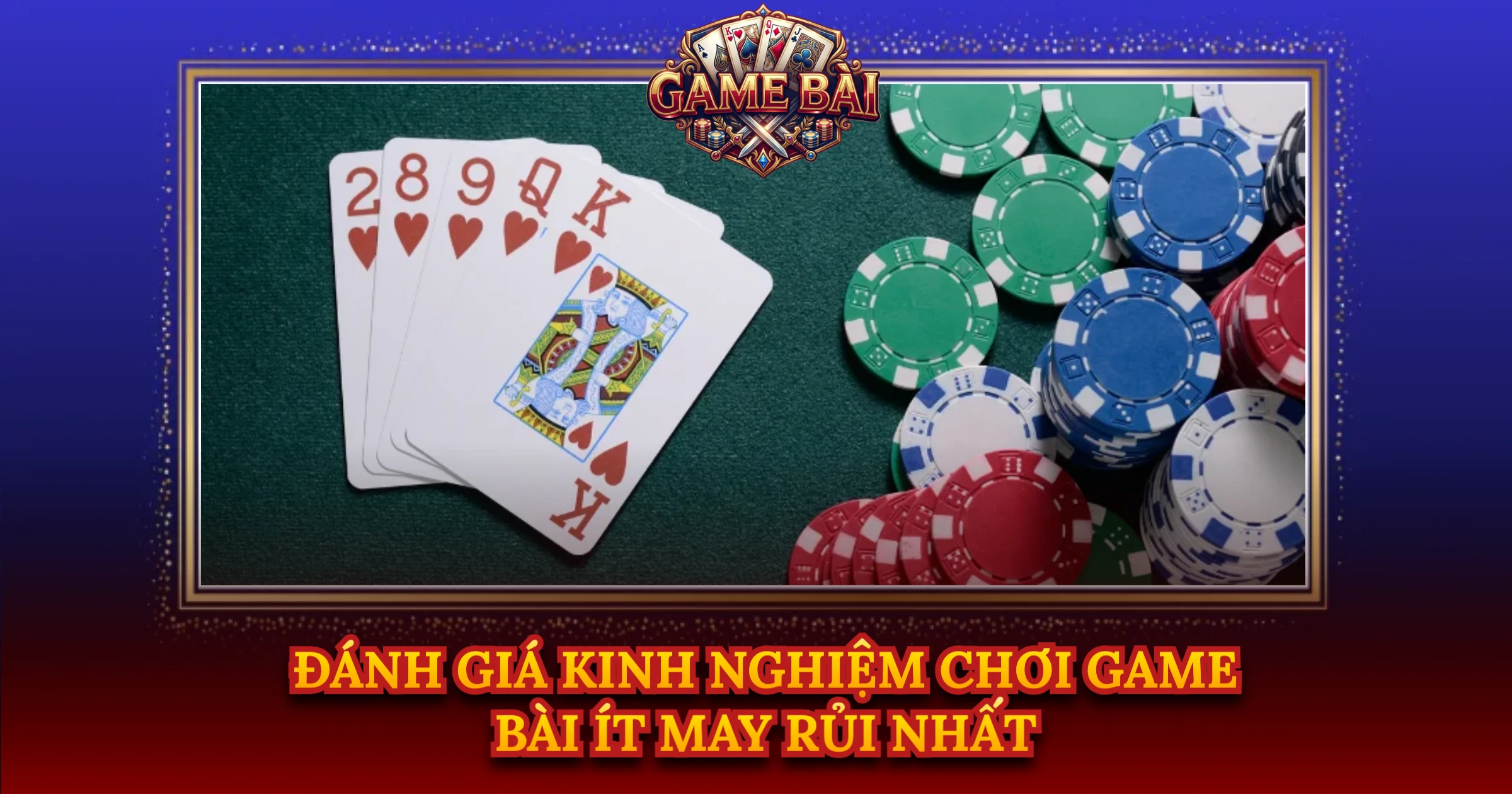 Đánh Giá Kinh Nghiệm Chơi Game Bài Ít May Rủi Nhất