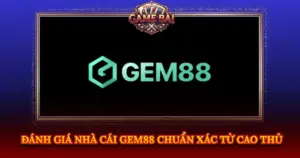 Danh Gia Nha Cai Gem88 Chuan Xac Tu Cao Thu Img