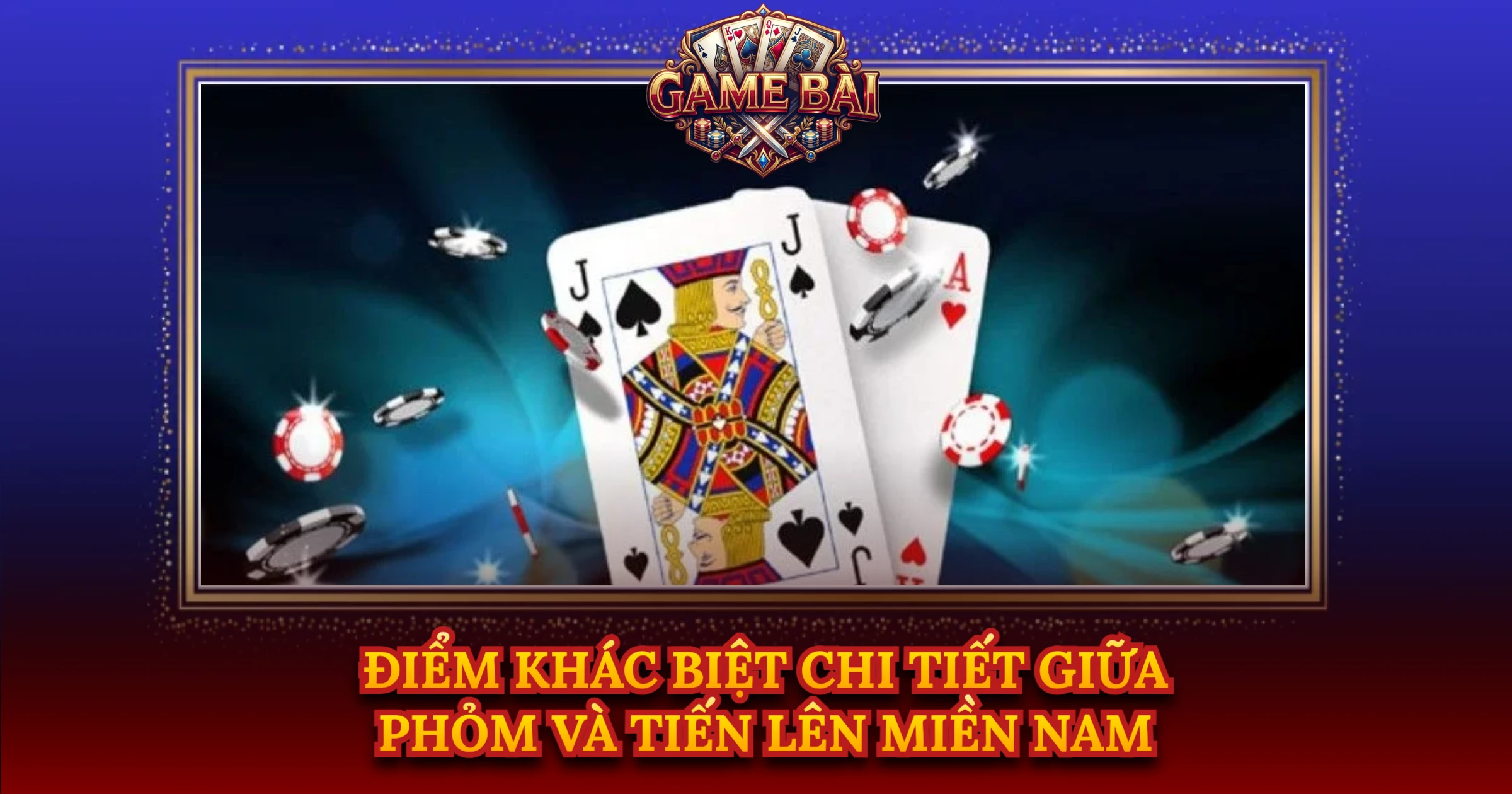 Điểm Khác Biệt Chi Tiết Giữa Phỏm Và Tiến Lên Miền Nam