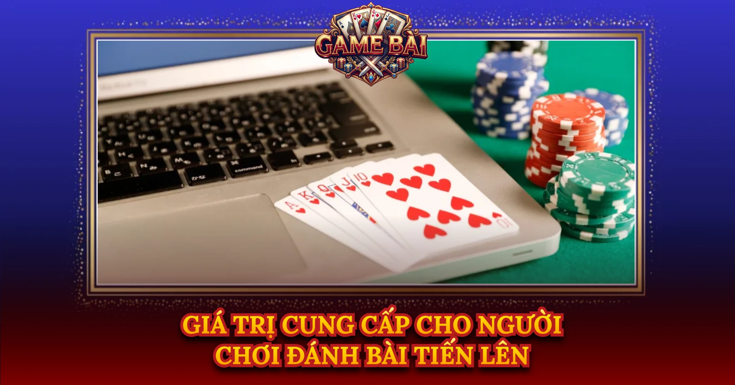 Giá Trị Cung Cấp Cho Người Chơi Đánh Bài Tiến Lên