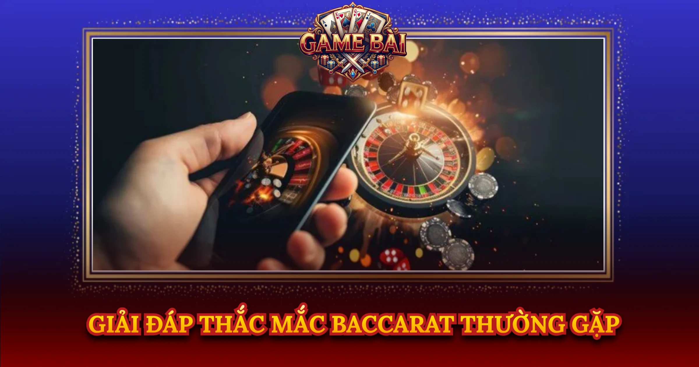 Giải Đáp Thắc Mắc Baccarat Thường Gặp