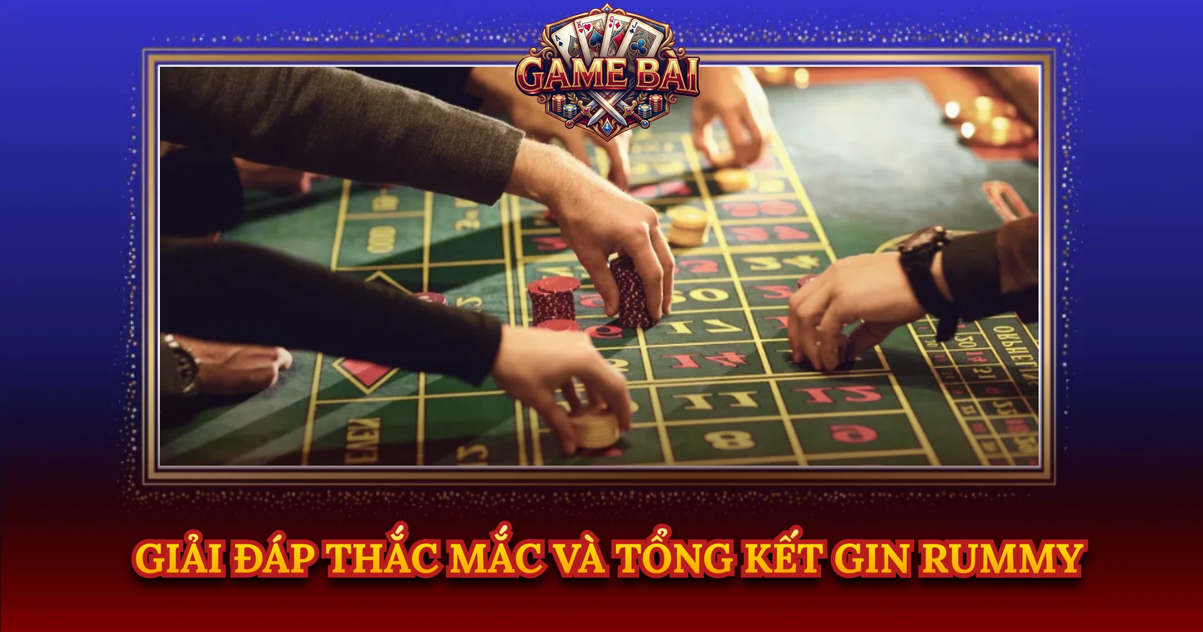 Giải Đáp Thắc Mắc Và Tổng Kết Gin Rummy