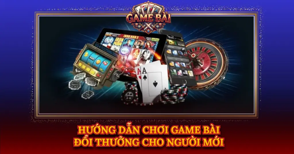 Huong Dan Choi Game Bai Doi Thuong Cho Nguoi Moi Img