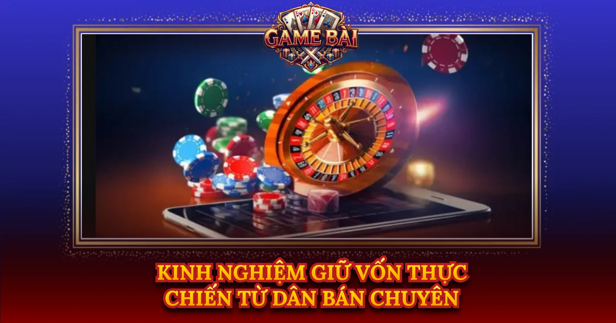 Kinh Nghiệm Giữ Vốn Thực Chiến Từ Dân Bán Chuyên