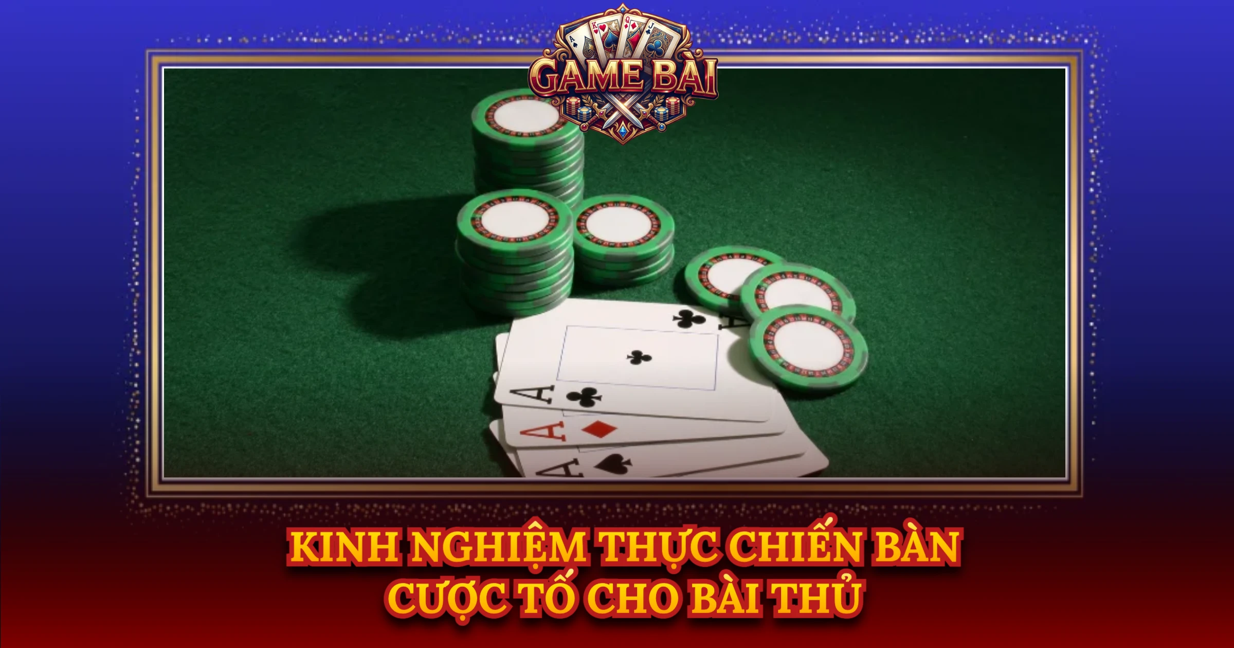 Kinh Nghiệm Thực Chiến Bàn Cược Tố Cho Bài Thủ