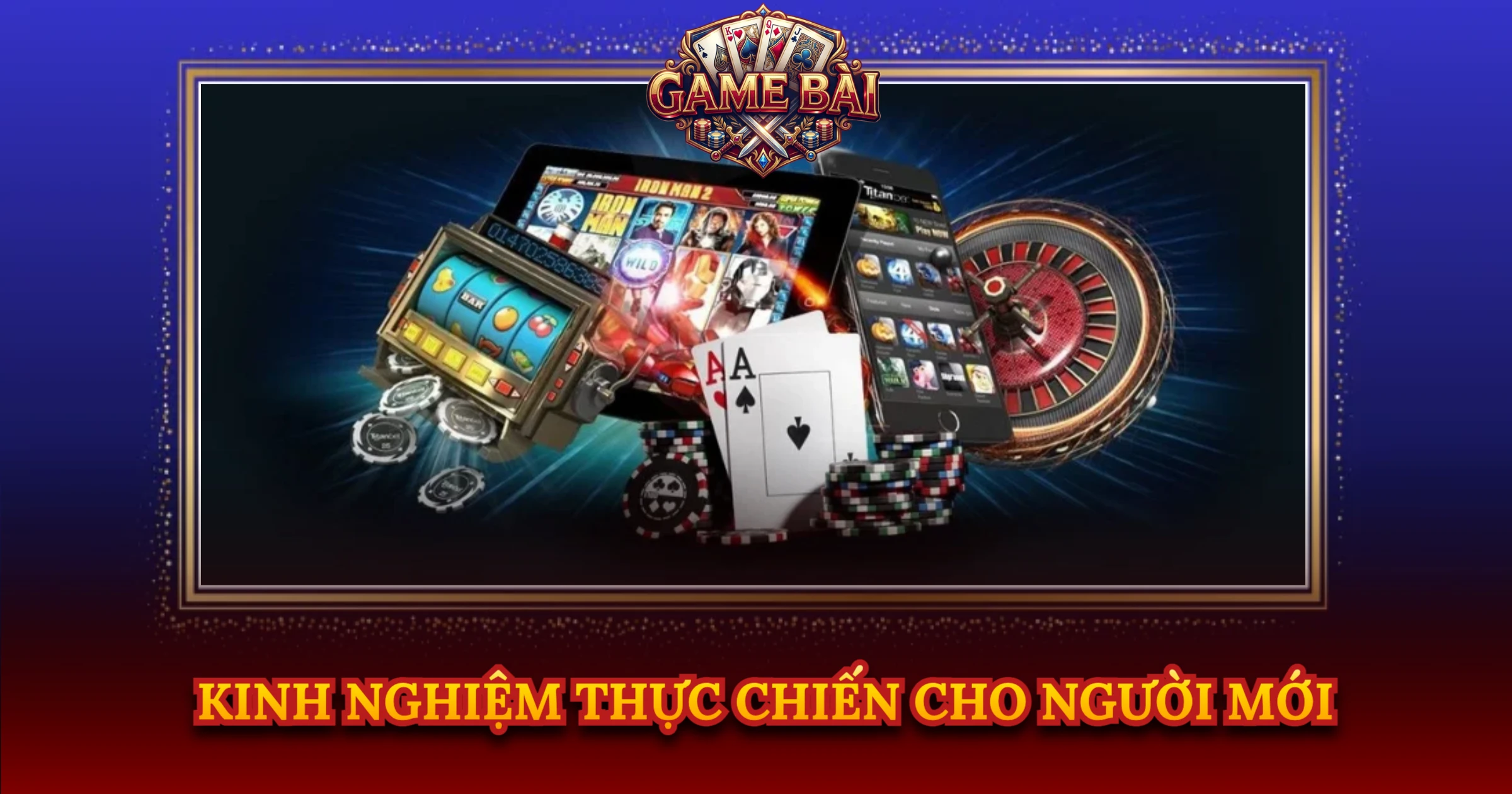 Kinh Nghiệm Thực Chiến Cho Người Mới