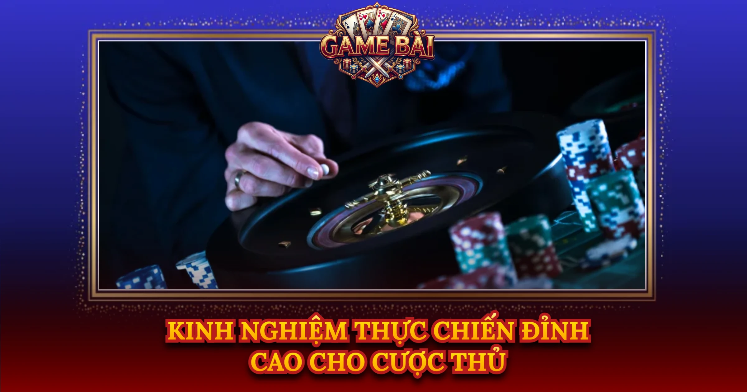 Kinh Nghiệm Thực Chiến Đỉnh Cao Cho Cược Thủ