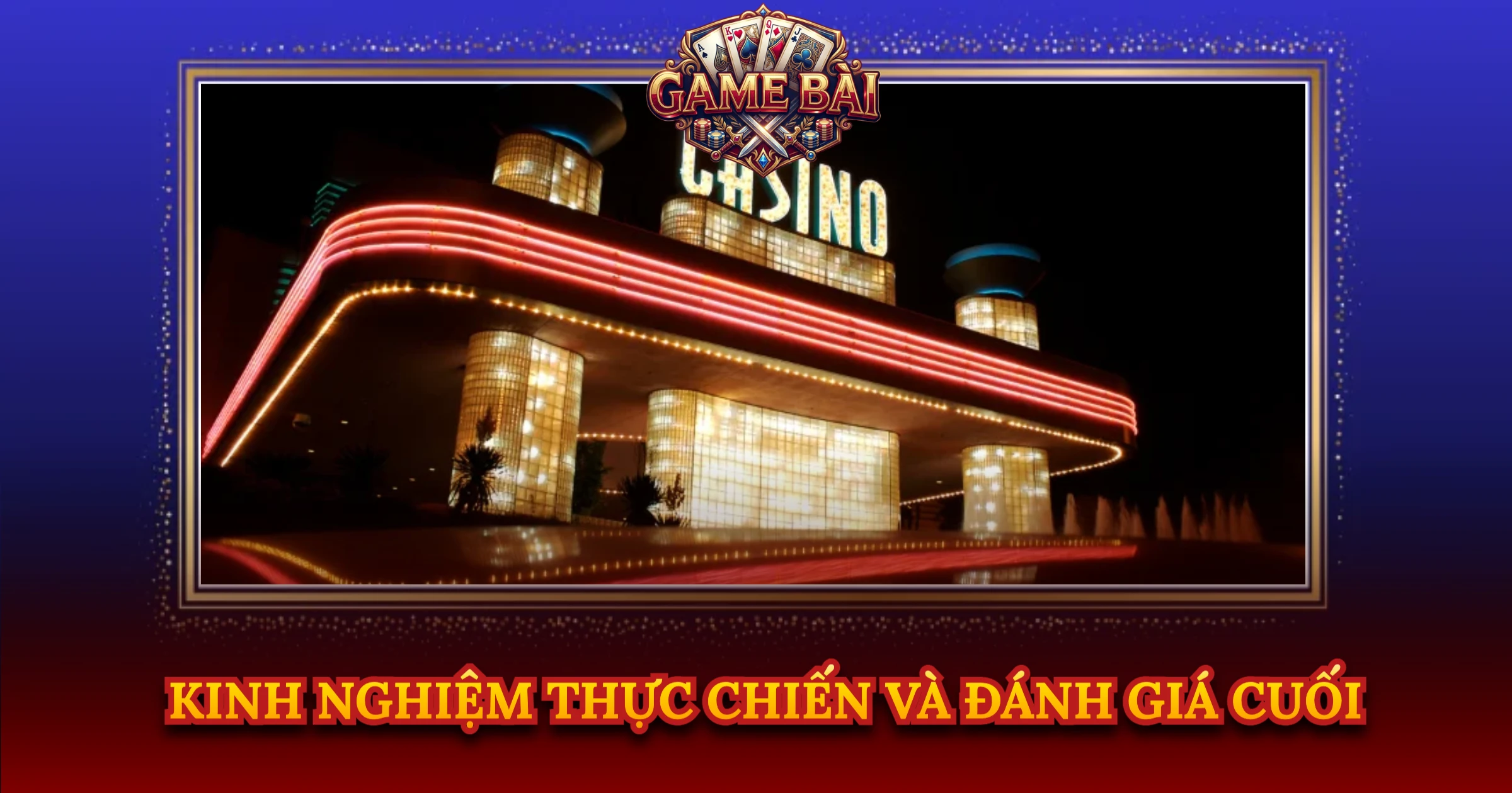 Kinh Nghiệm Thực Chiến Và Đánh Giá Cuối