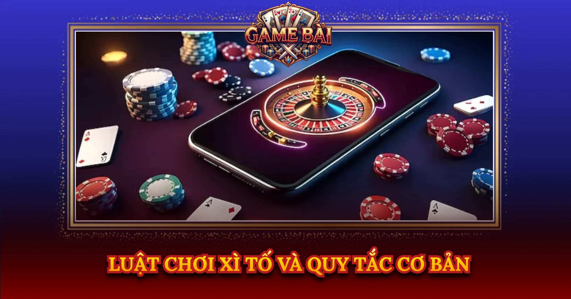 Luật Chơi Xì Tố Và Quy Tắc Cơ Bản