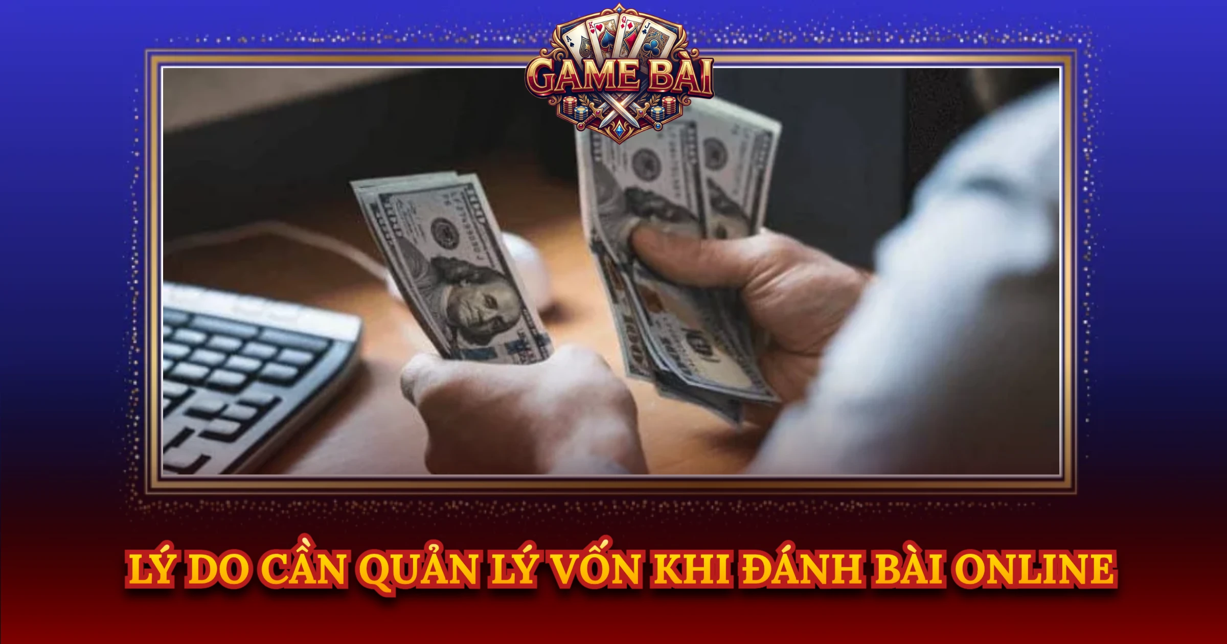 Lý Do Cần Quản Lý Vốn Khi Đánh Bài Online