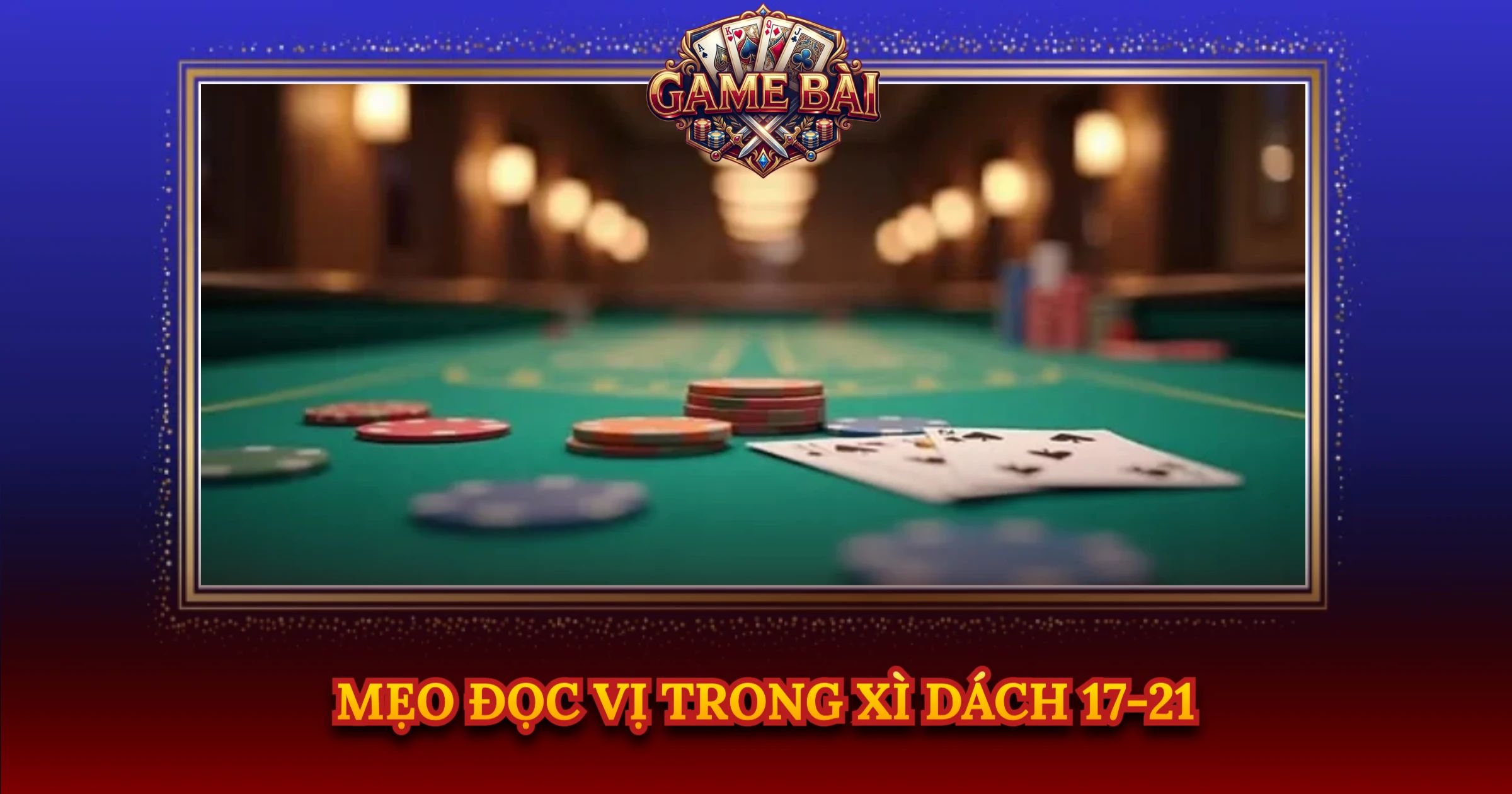 Mẹo Đọc Vị Trong Xì Dách 17-21