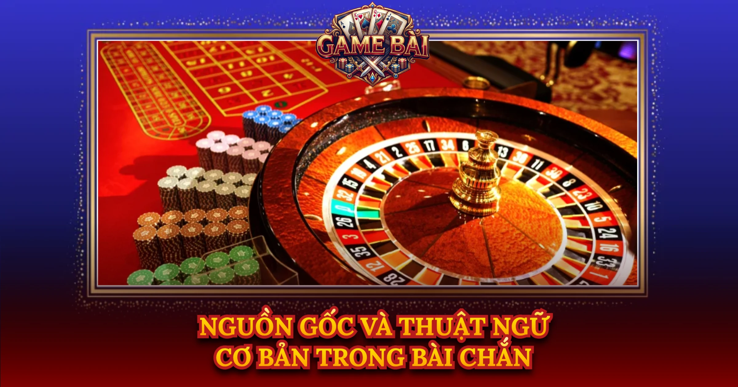 Nguồn Gốc Và Thuật Ngữ Cơ Bản Trong Bài Chắn