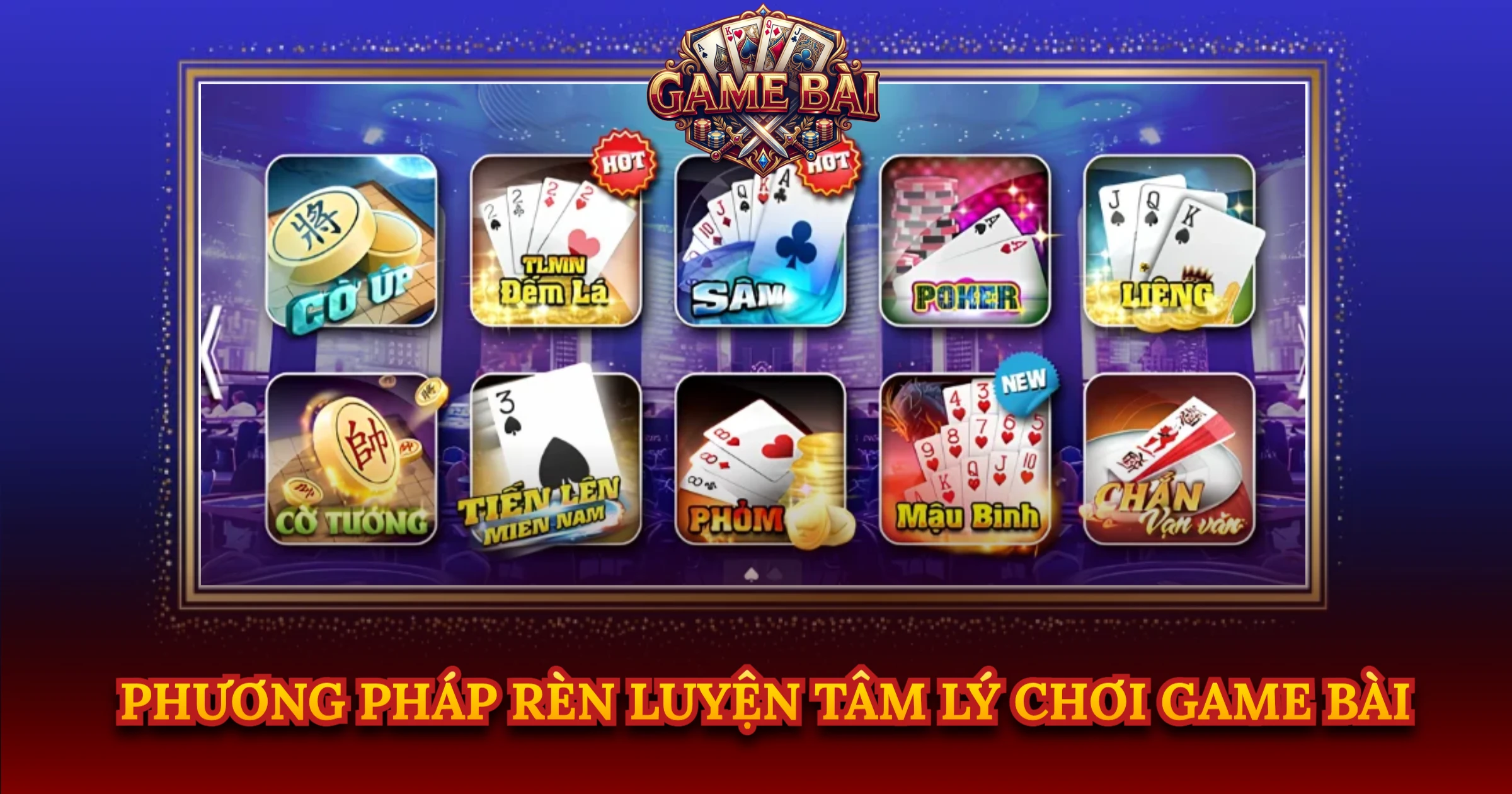 Phương Pháp Rèn Luyện Tâm Lý Chơi Game Bài