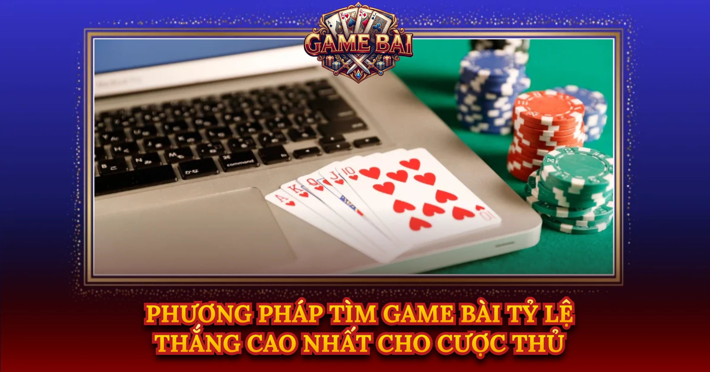 Phương Pháp Tìm Game Bài Tỷ Lệ Thắng Cao Nhất Cho Cược Thủ