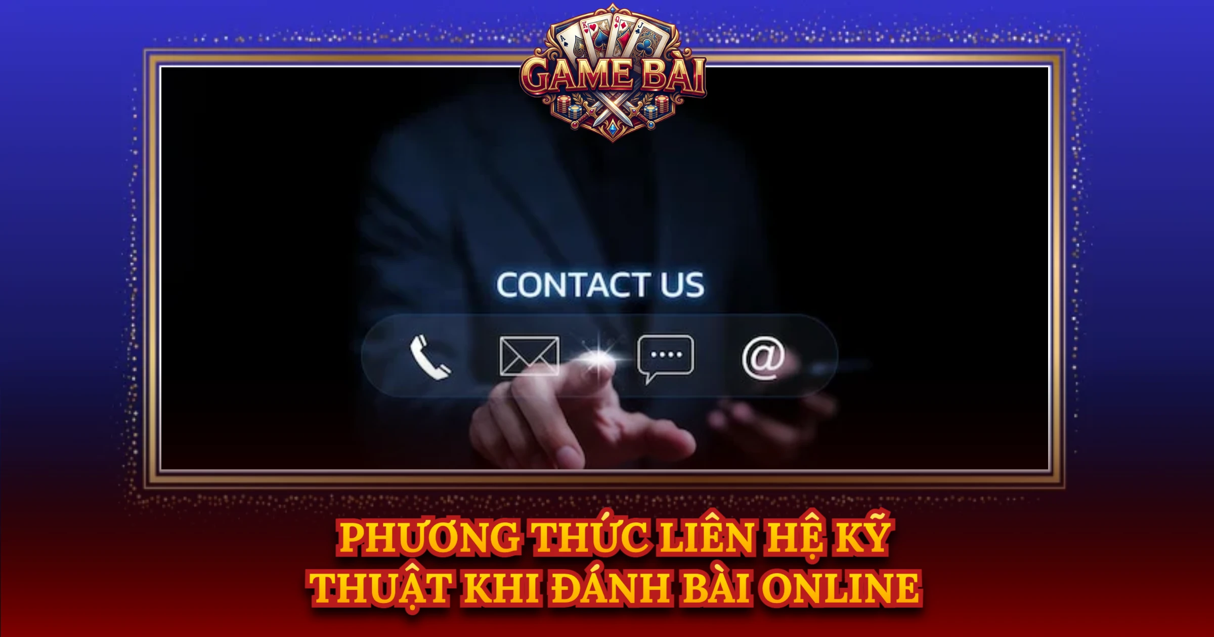 Phương Thức Liên Hệ Kỹ Thuật Khi Đánh Bài Online