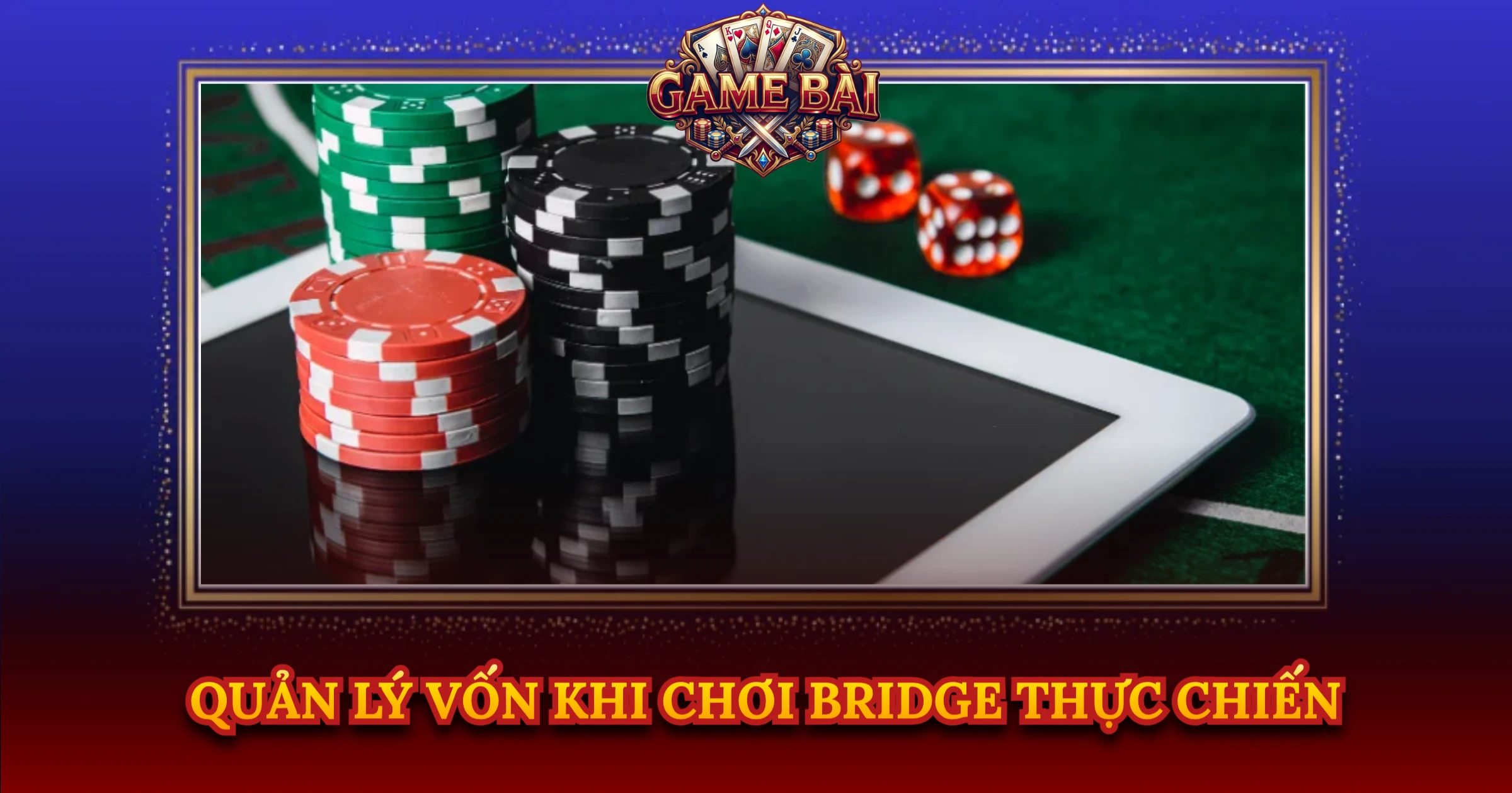 Quản Lý Vốn Khi Chơi Bridge Thực Chiến