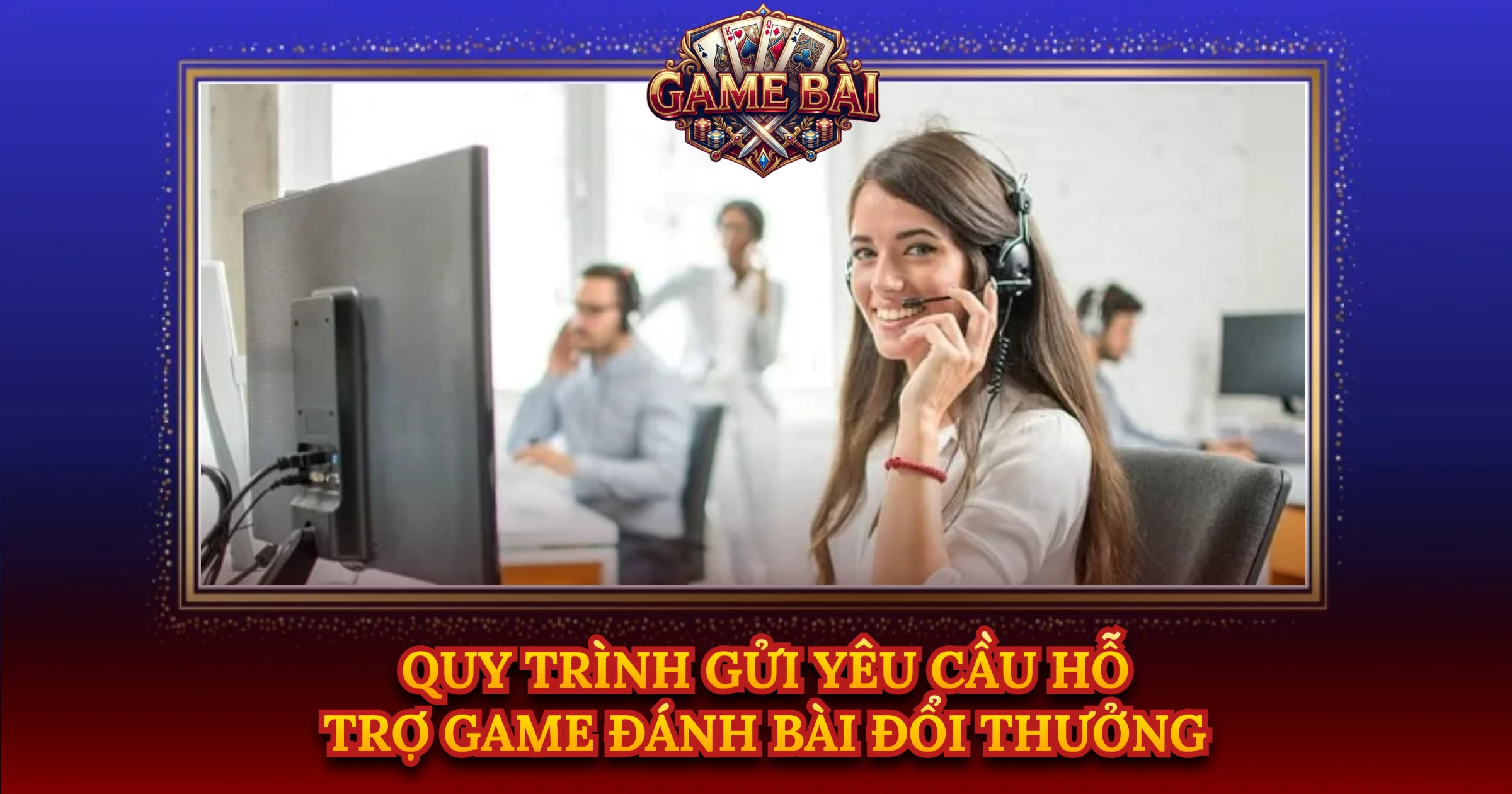 Quy Trình Gửi Yêu Cầu Hỗ Trợ Game Đánh Bài Đổi Thưởng
