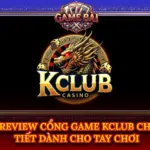 Review Cổng Game Kclub Chi Tiết Dành Cho Tay Chơi 5 Review Cong Game Kclub Chi Tiet Danh Cho Tay Choi Img