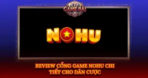 Review Cong Game Nohu Chi Tiet Cho Dan Cuoc Img