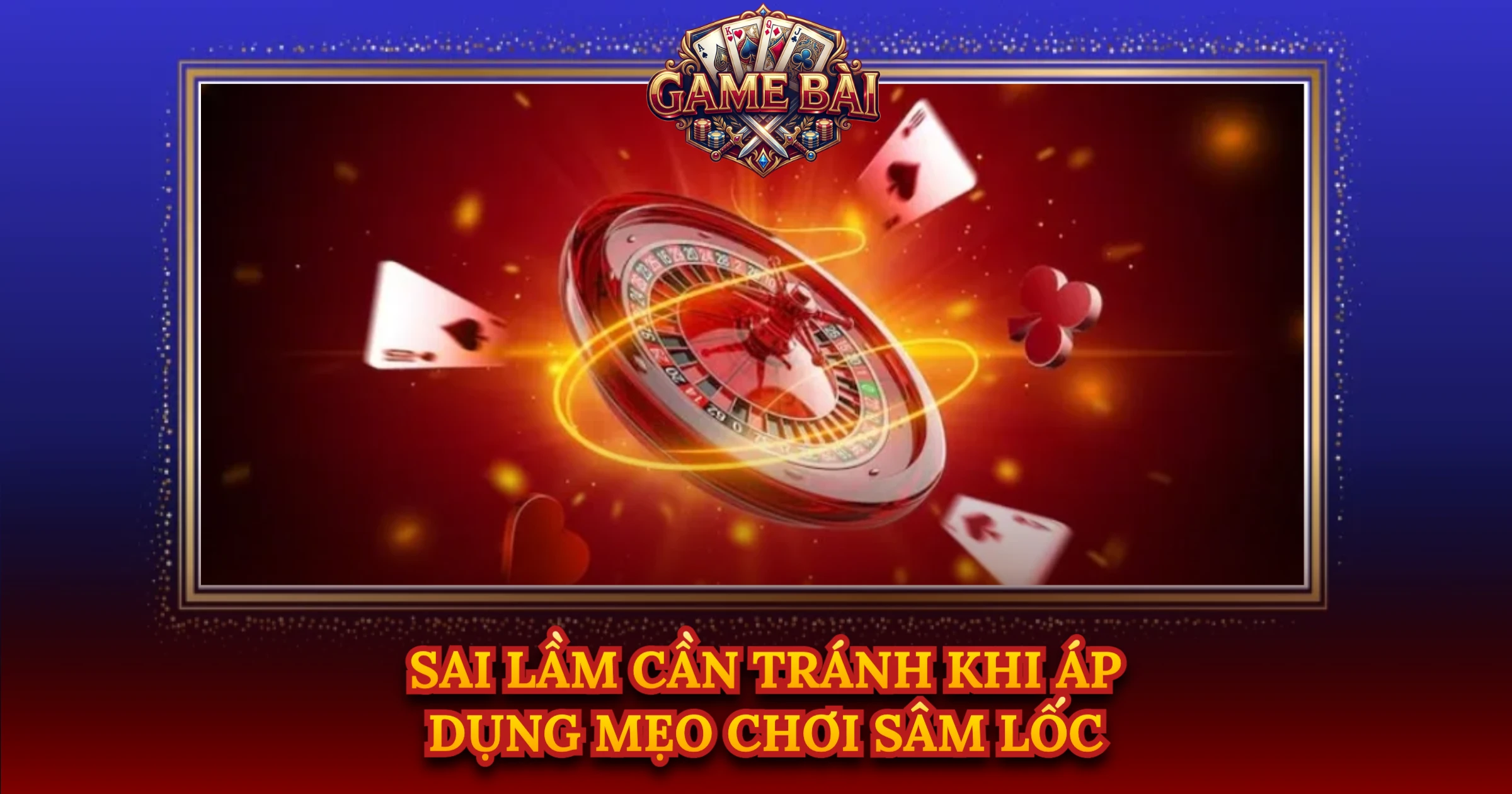 Bí Quyết Áp Dụng Mẹo Chơi Sâm Lốc Luôn Thắng 3 Sai Lầm Cần Tránh Khi Áp Dụng Mẹo Chơi Sâm Lốc