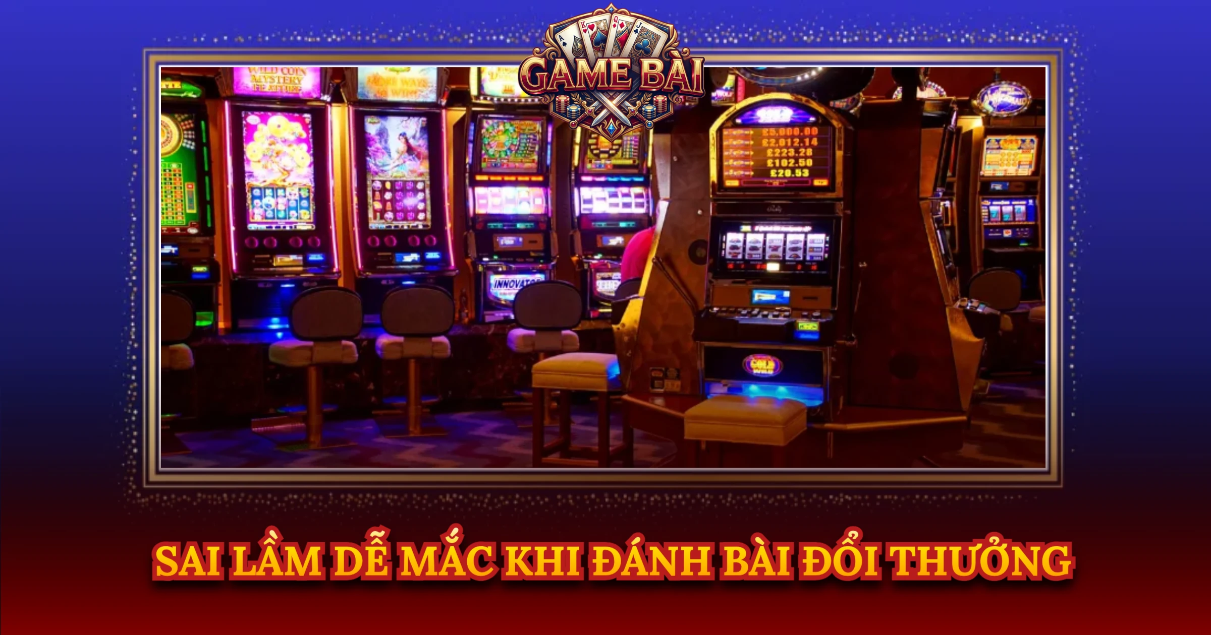 Sai Lầm Dễ Mắc Khi Đánh Bài Đổi Thưởng