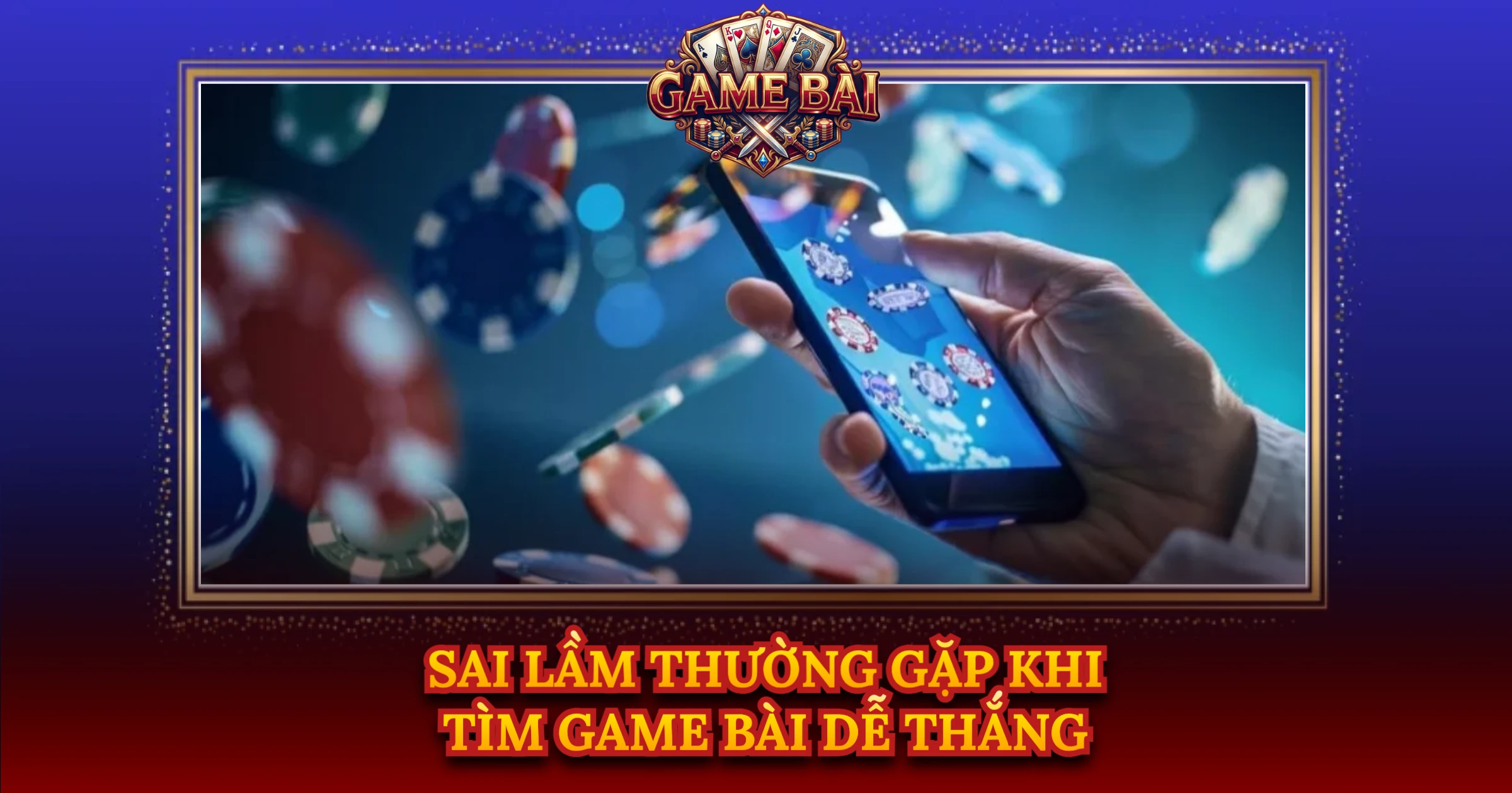 Sai Lầm Thường Gặp Khi Tìm Game Bài Dễ Thắng