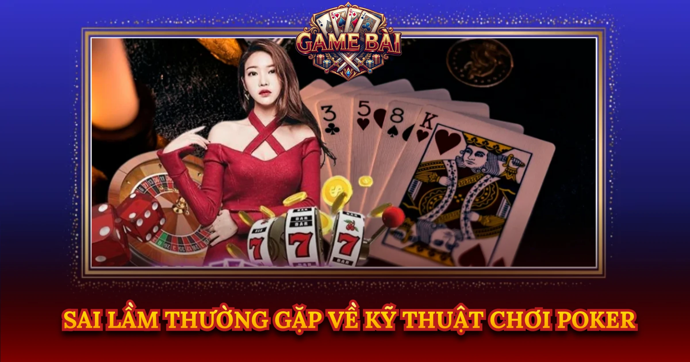 Sai Lầm Thường Gặp Về Kỹ Thuật Chơi Poker