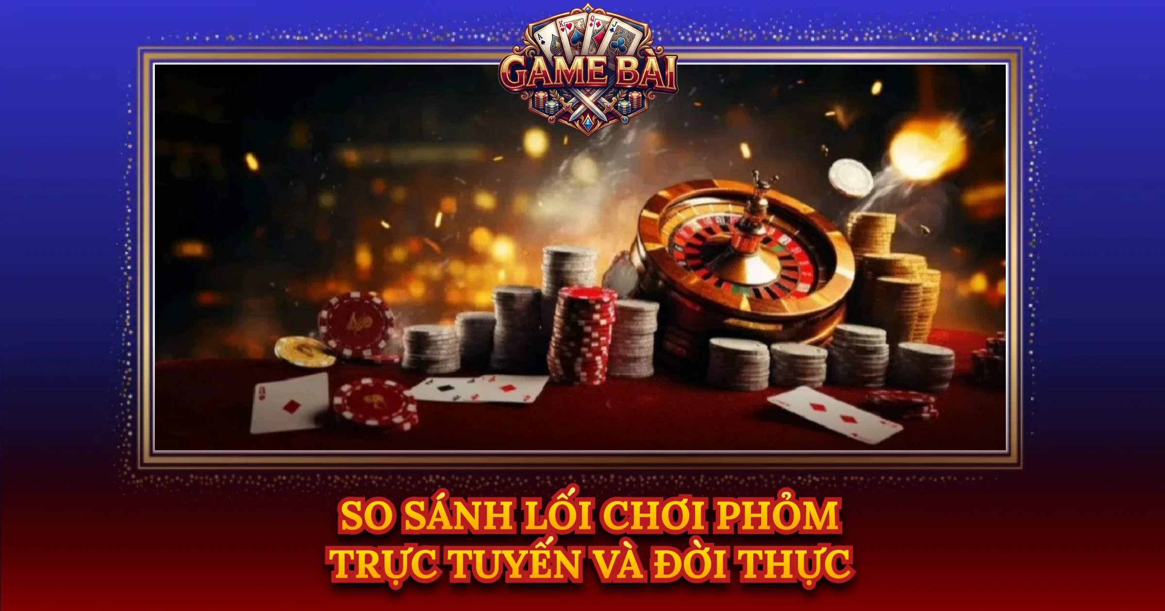 So Sánh Lối Chơi Phỏm Trực Tuyến Và Đời Thực