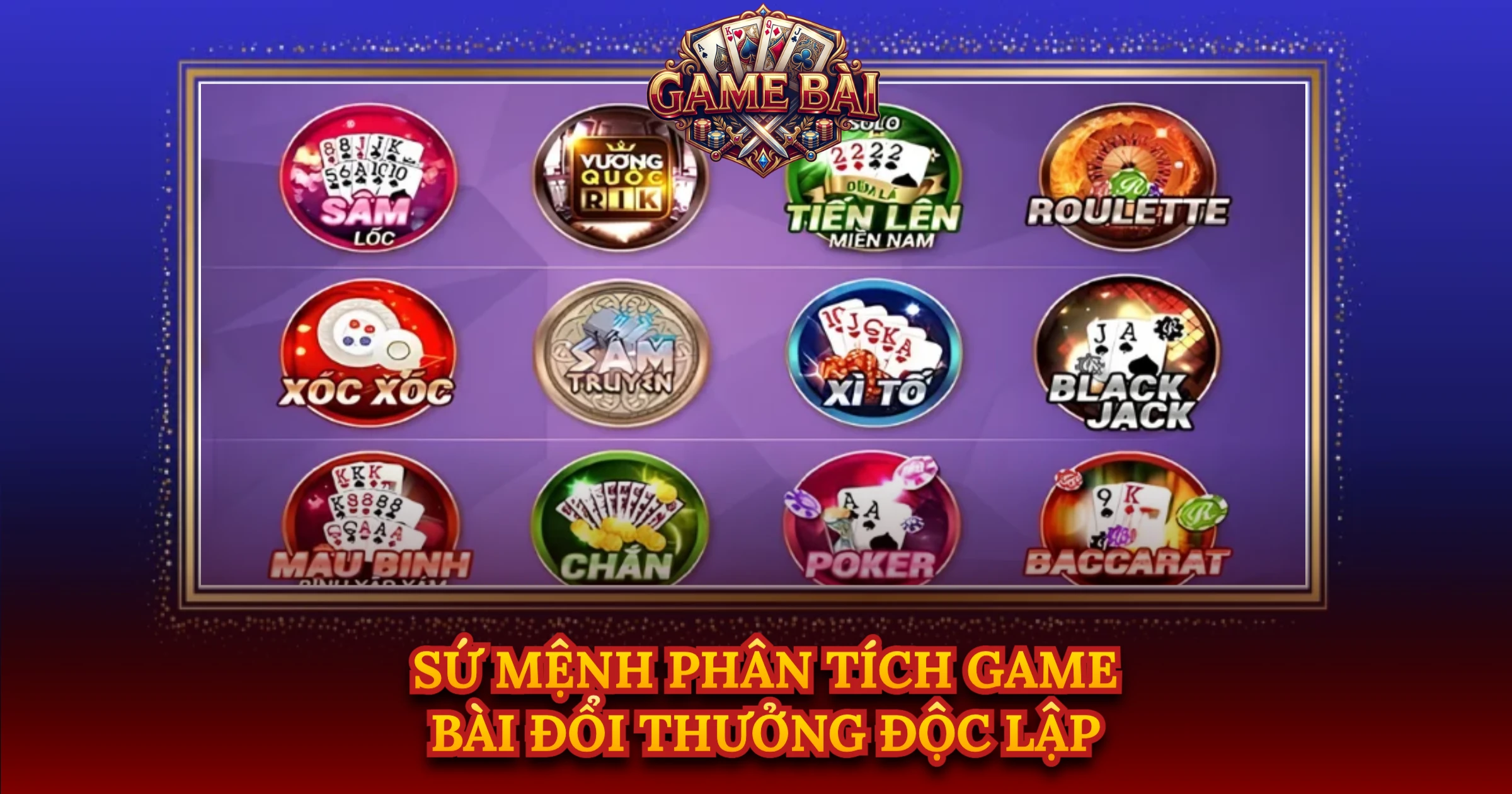 Sứ Mệnh Phân Tích Game Bài Đổi Thưởng Độc Lập
