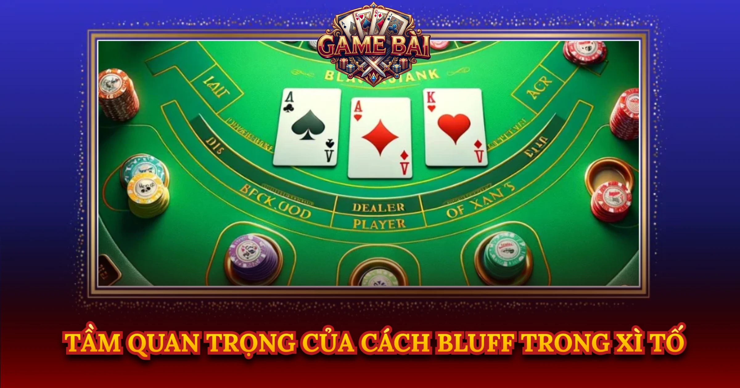 Bí Quyết Học Cách Bluff Trong Xì Tố Cho Cao Thủ 1 Tầm Quan Trọng Của Cách Bluff Trong Xì Tố
