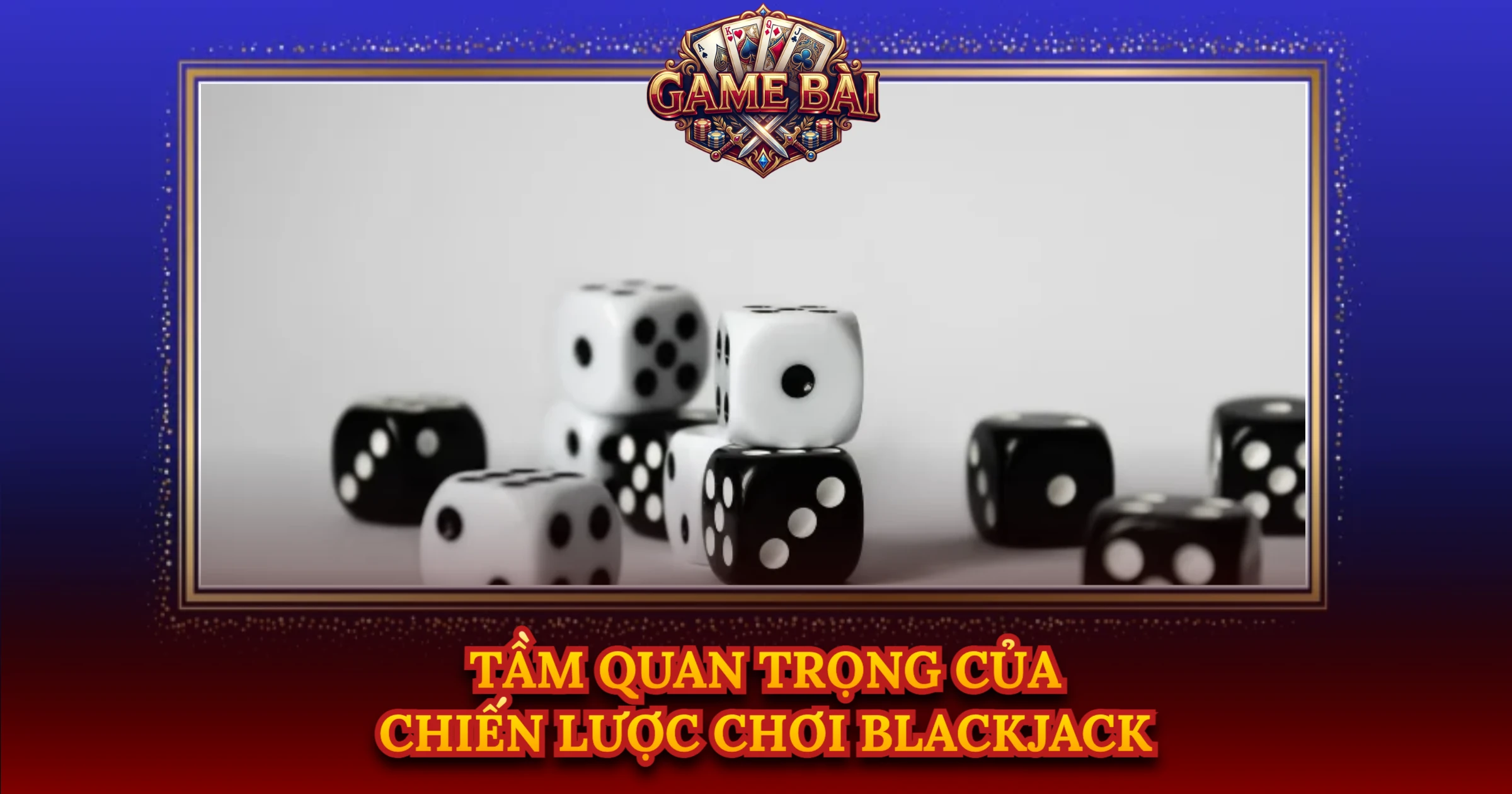 Chiến Lược Chơi Blackjack Tối Ưu Cho Cao Thủ 1 Tầm Quan Trọng Của Chiến Lược Chơi Blackjack